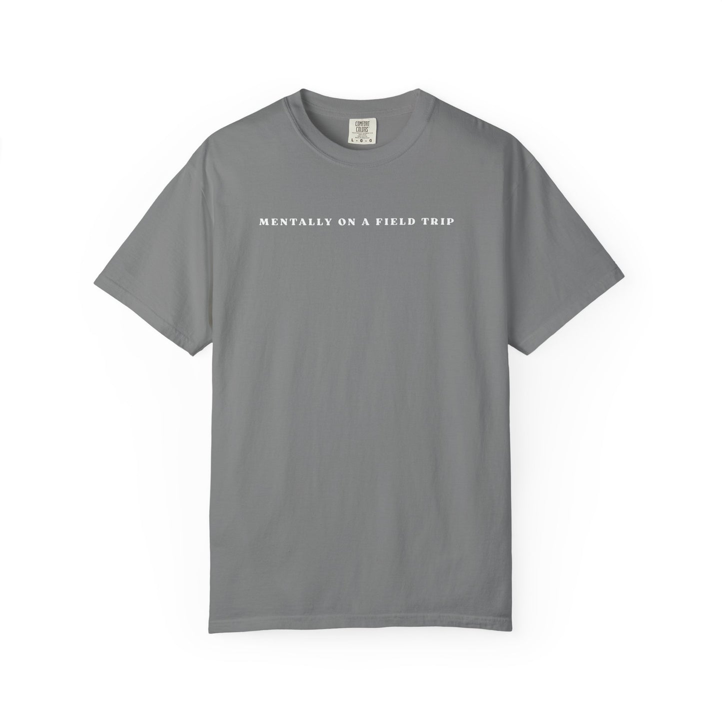 Mentally On A Field Trip - Comfort Color Tee