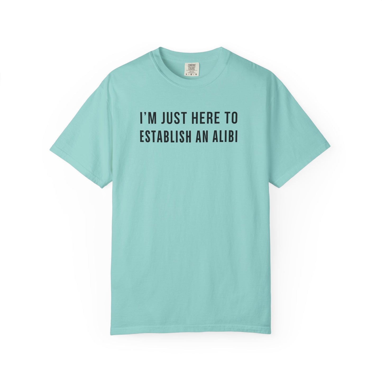 Here to Establish An Alibi - Comfort Color Tee
