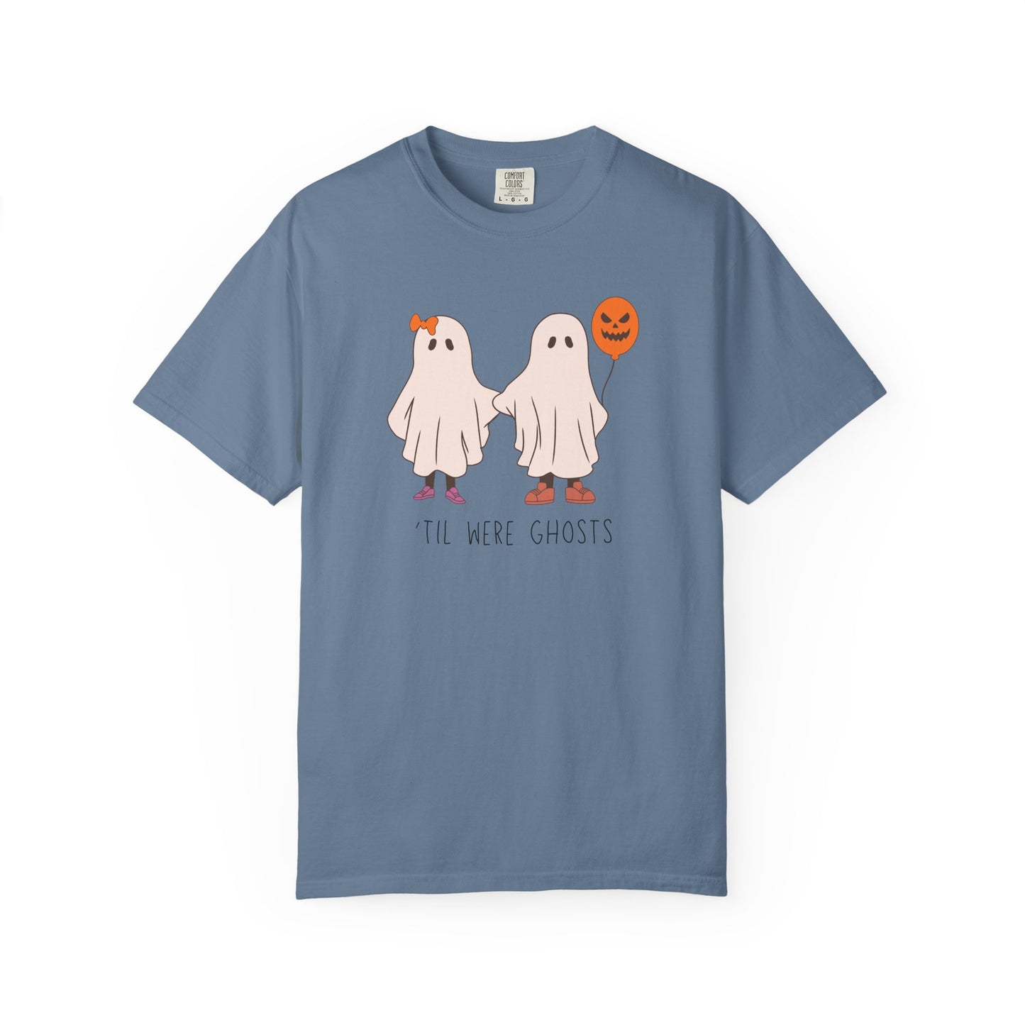 'Til We're Ghosts - Comfort Color Shirt
