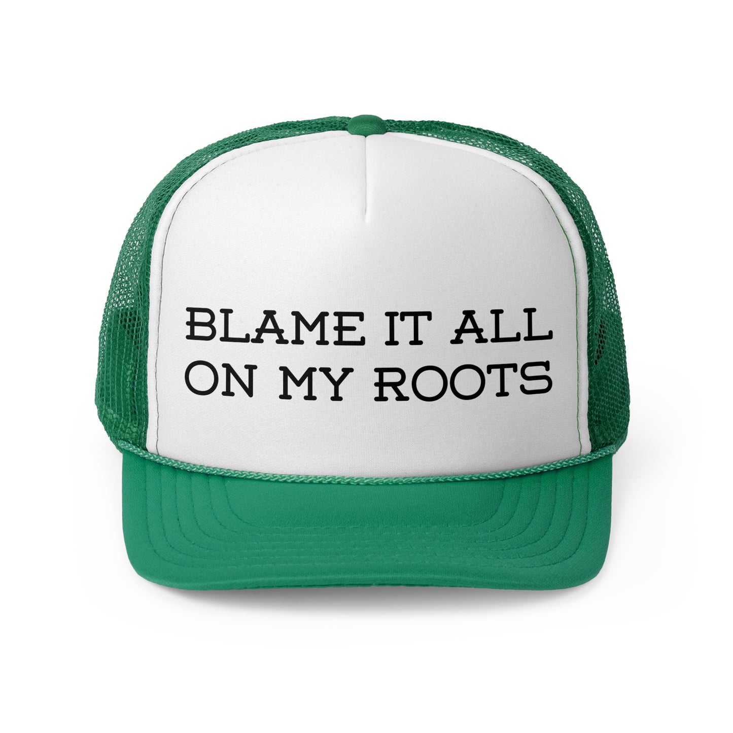 Blame It All on My Roots- Trucker Cap