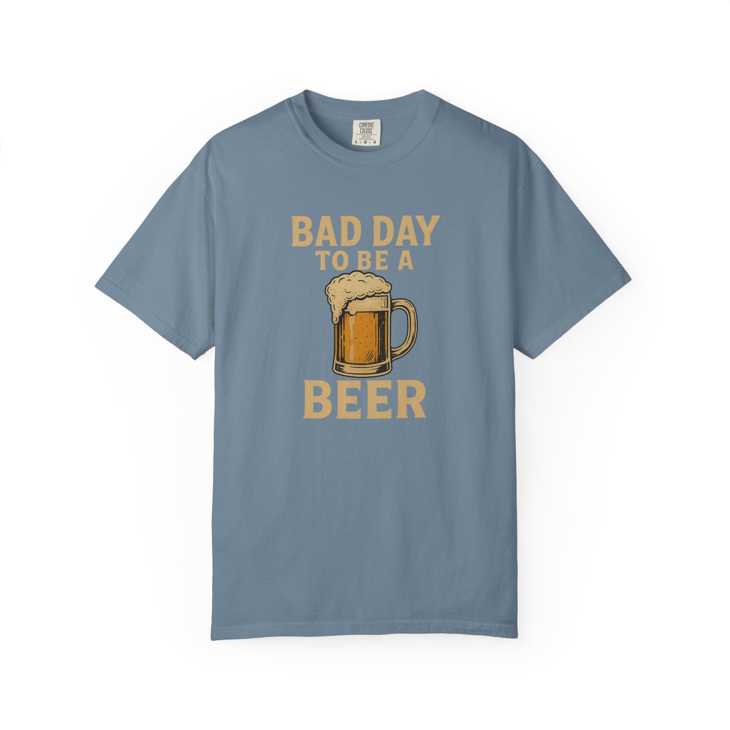 Bad Day To Be A Beer - Comfort Color Tee