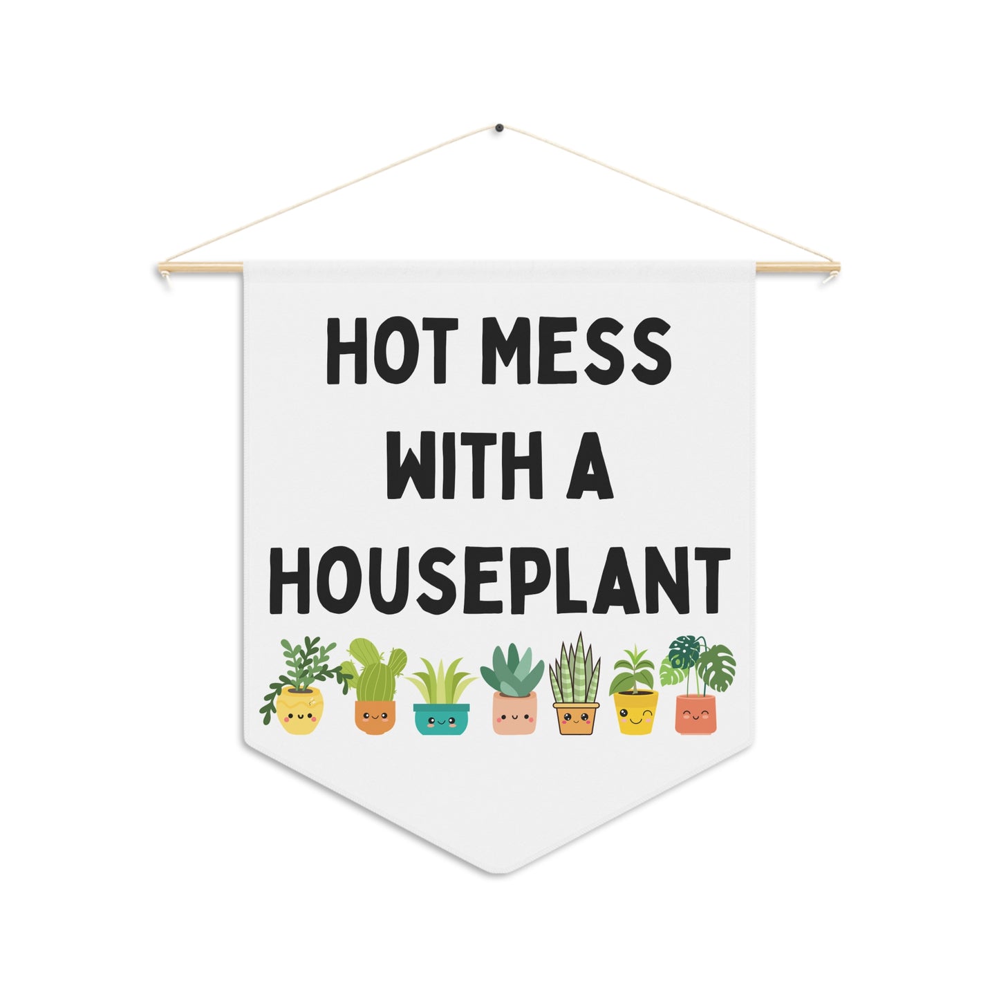 Hot Mess with a Houseplant - Wall Pennant