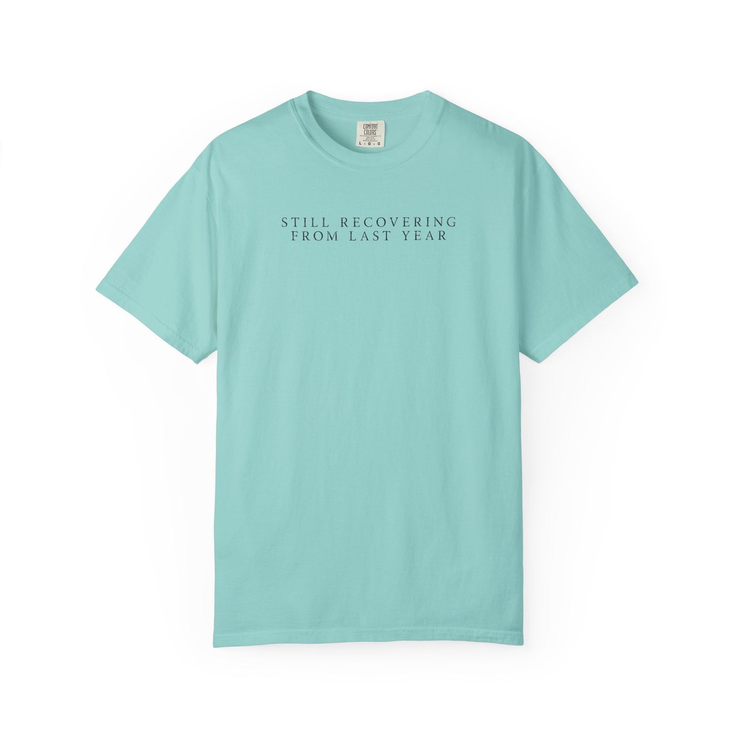 Still Recovering From Last Year - Comfort Color Tee