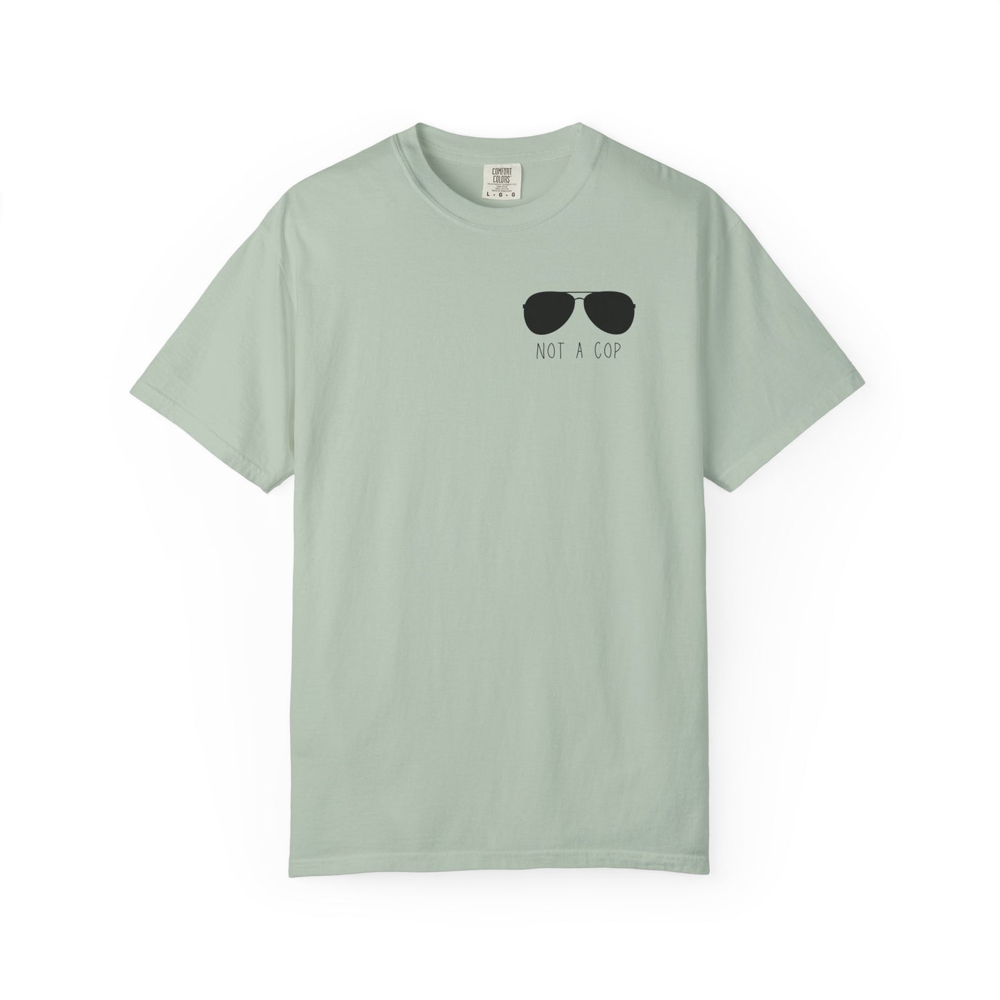 Not a Cop 2 - Comfort Color Tee