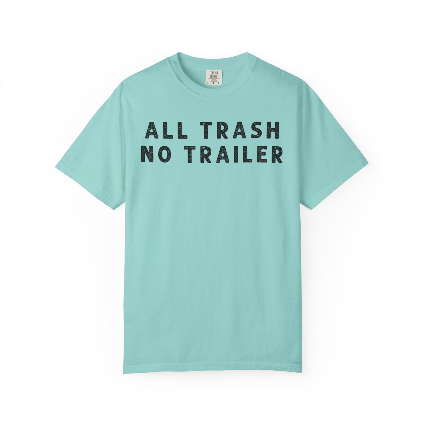All Trash No Trailer - Comfort Color Tee