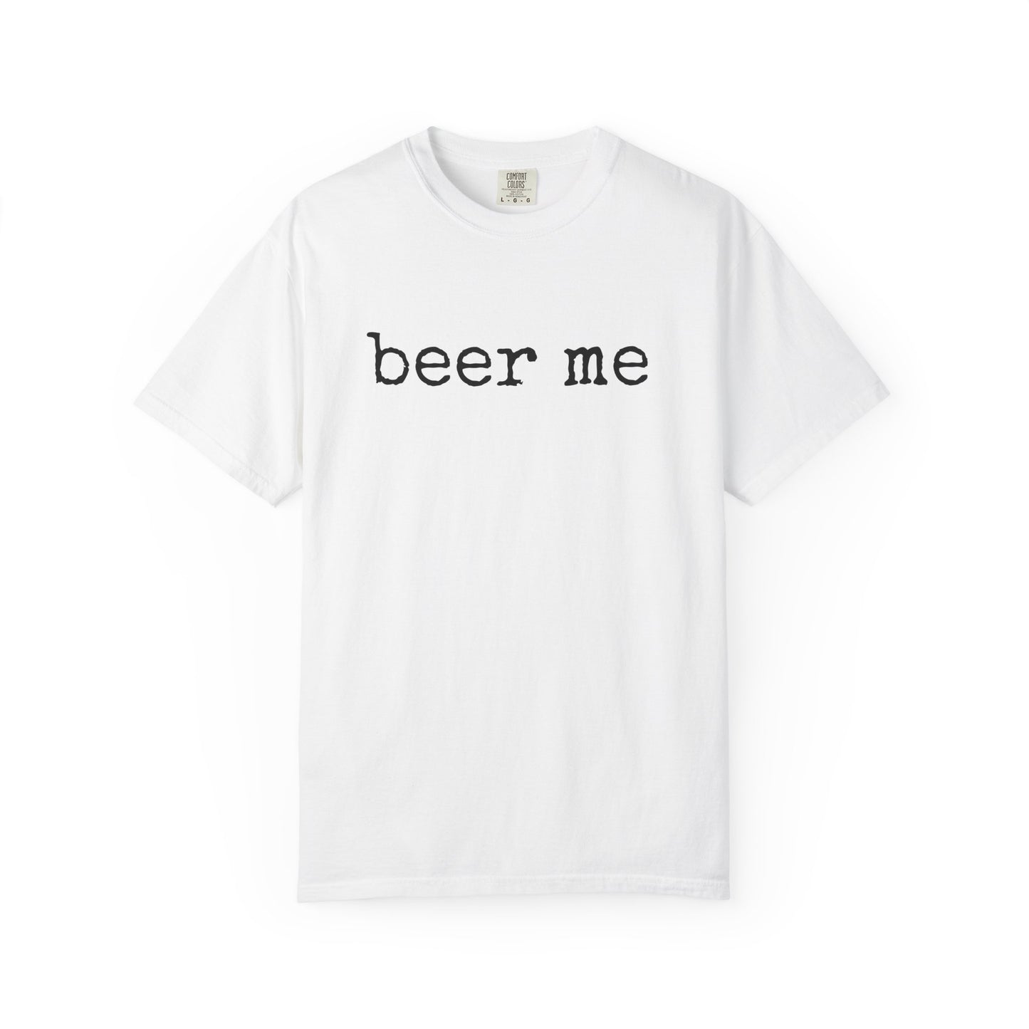 Beer Me - Comfort Color Tee