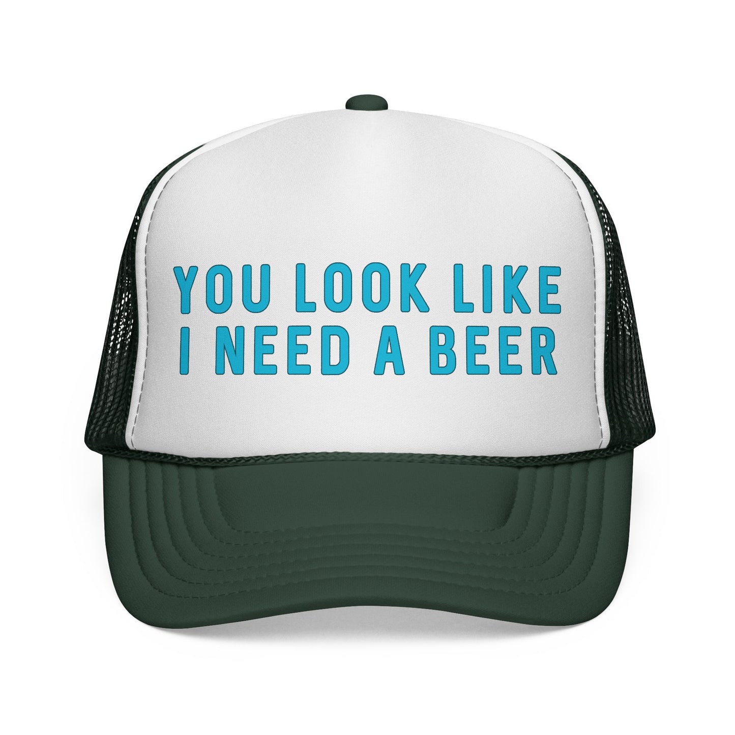 You Look Like I Need A Beer - Trucker Cap