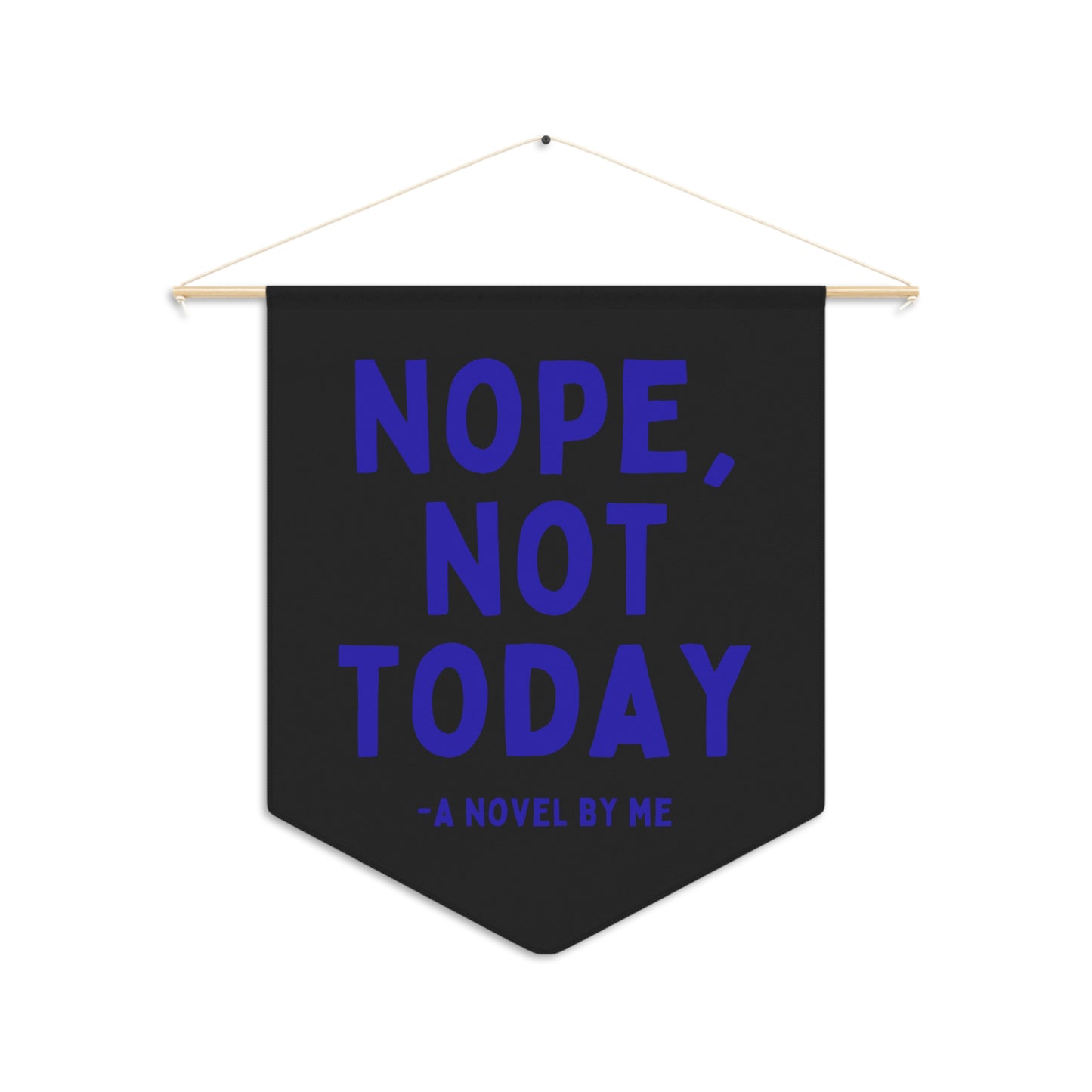 Nope Not Today - Wall Pennant