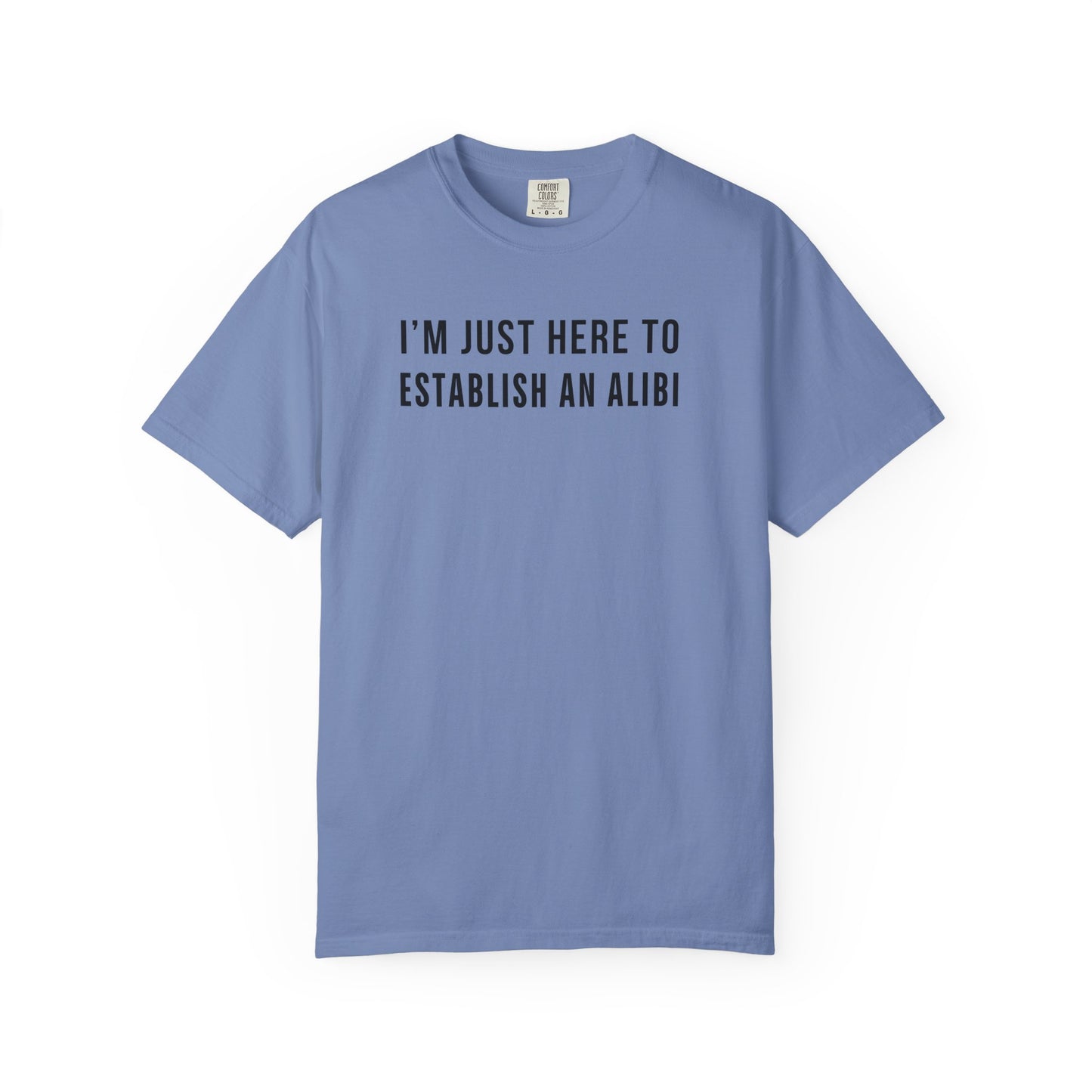 Here to Establish An Alibi - Comfort Color Tee
