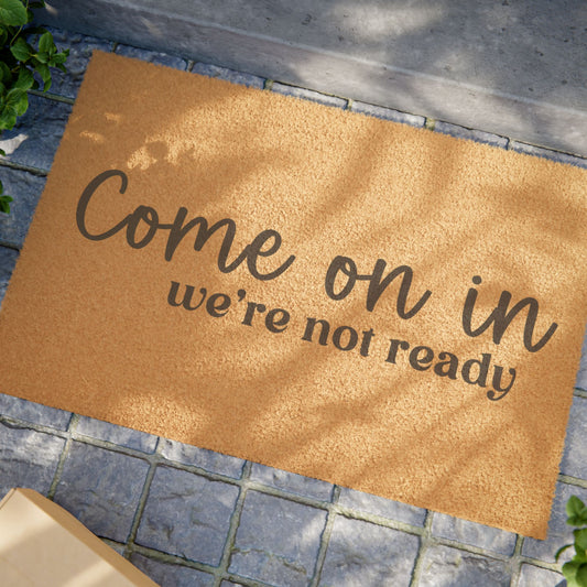 Come On In We're Not Ready - Doormat