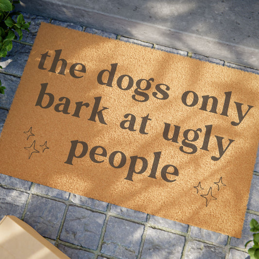 The Dogs Only Bark At Ugly People - Doormat