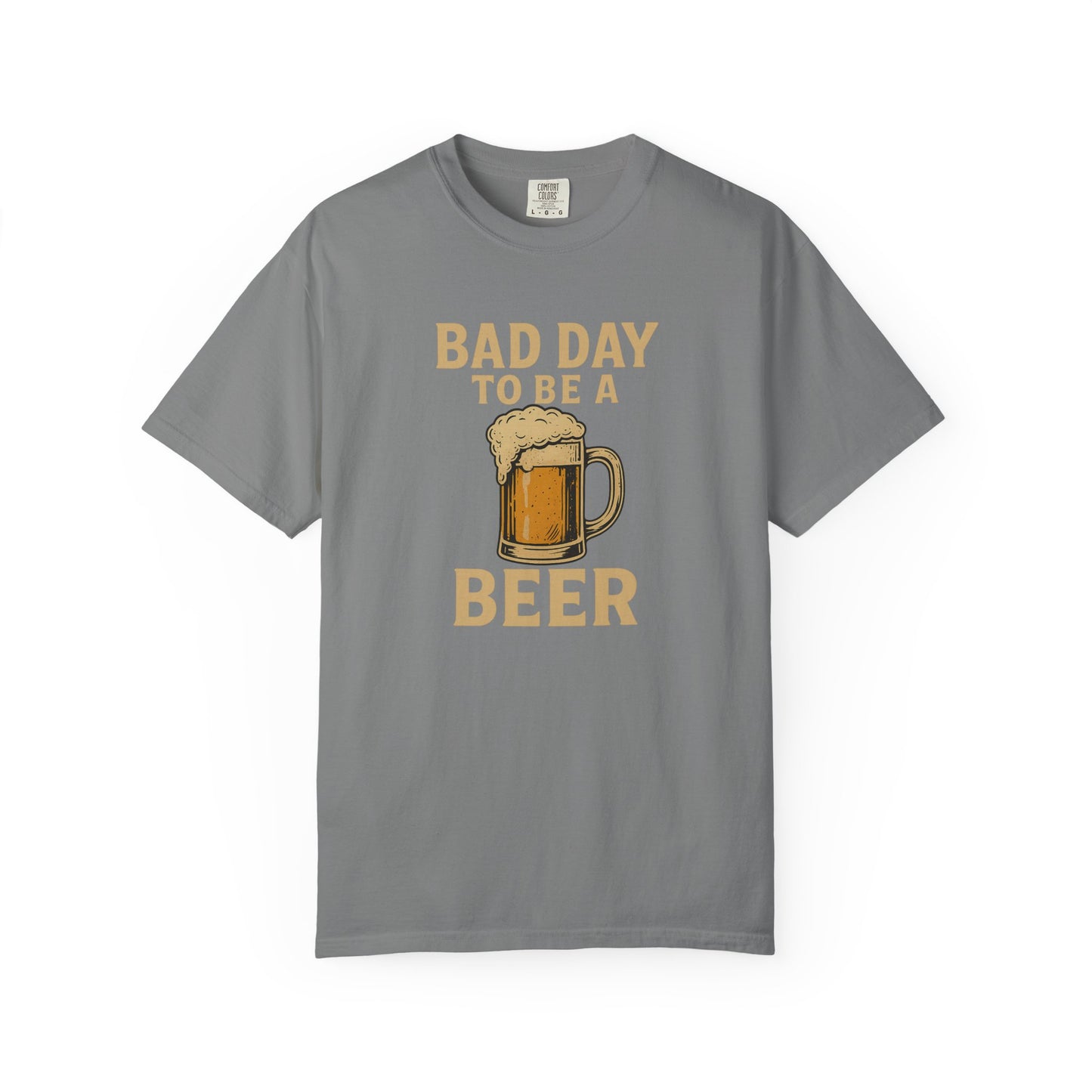 Bad Day To Be A Beer - Comfort Color Tee