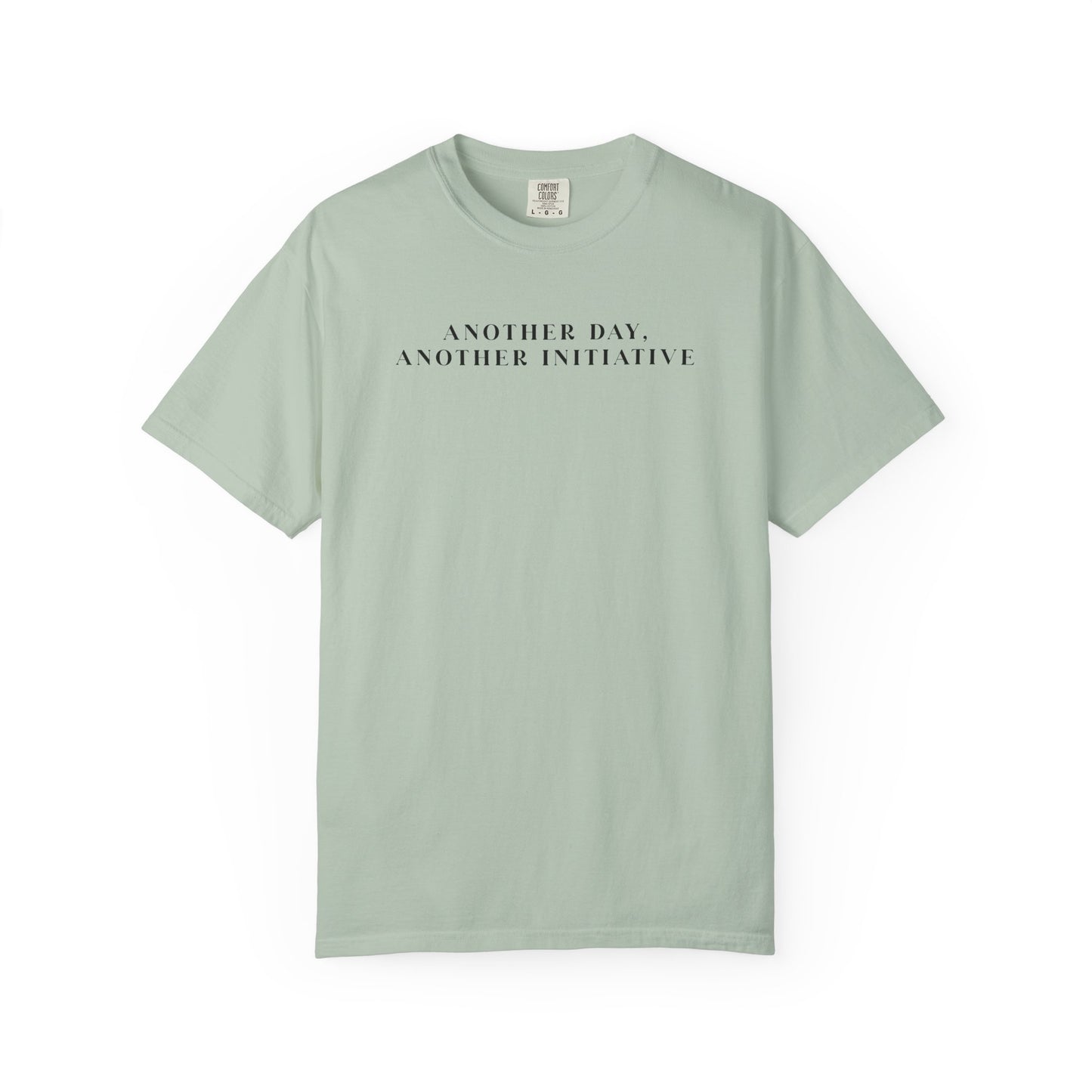 Another Day Another Initiative - Comfort Color Tee