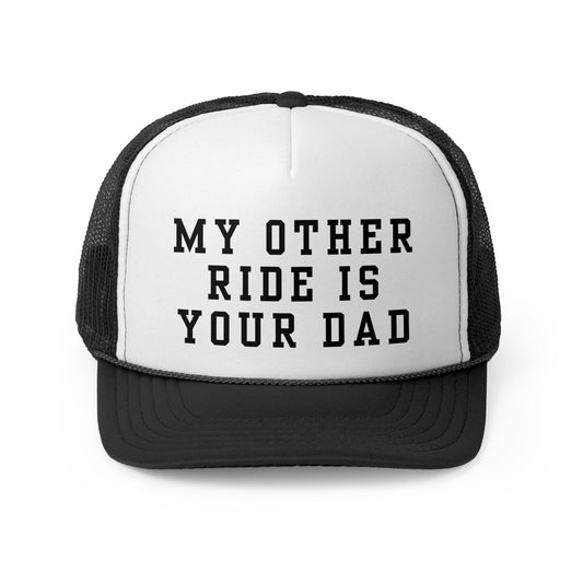 My Other Ride Is Your Dad - Trucker Cap