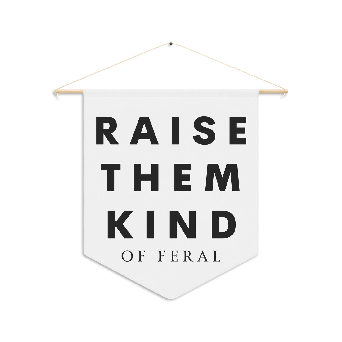 Raise Them Kind of Feral - Wall Pennant