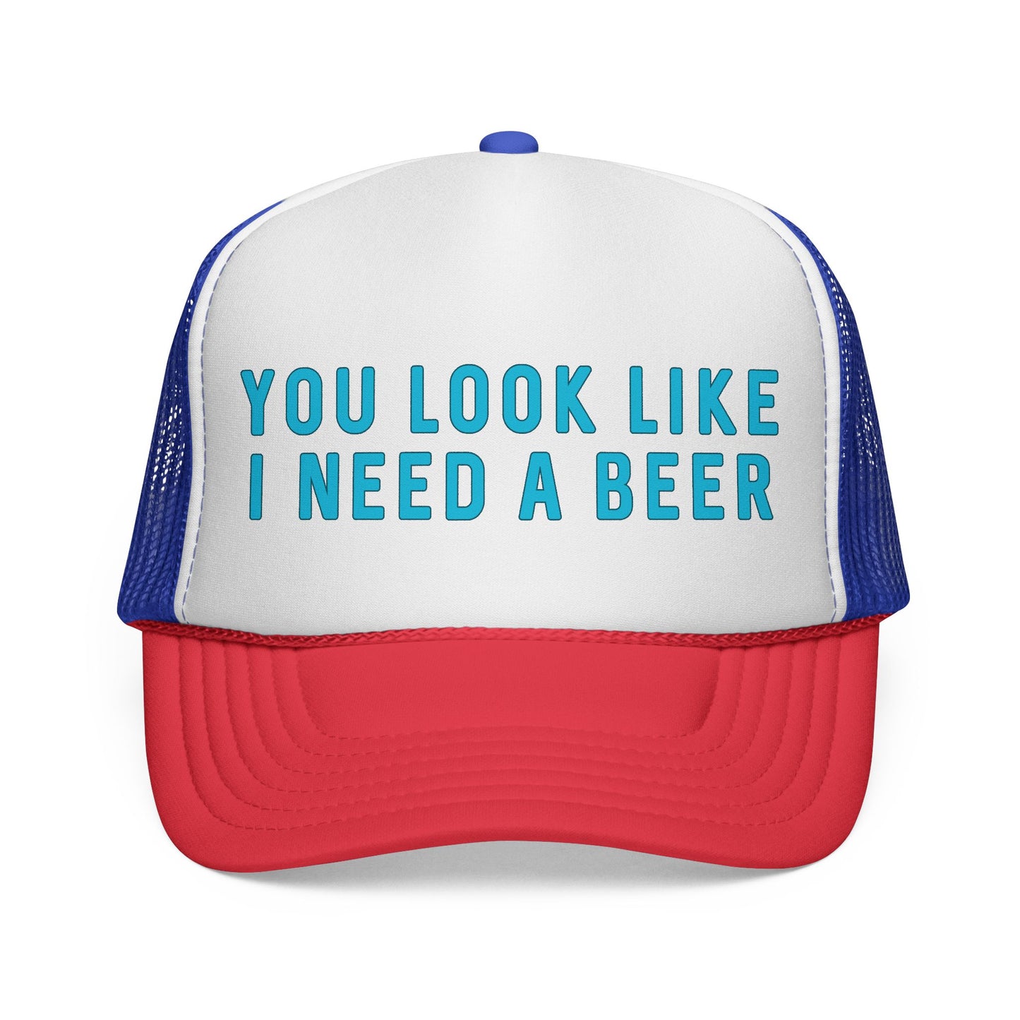 You Look Like I Need A Beer - Trucker Cap