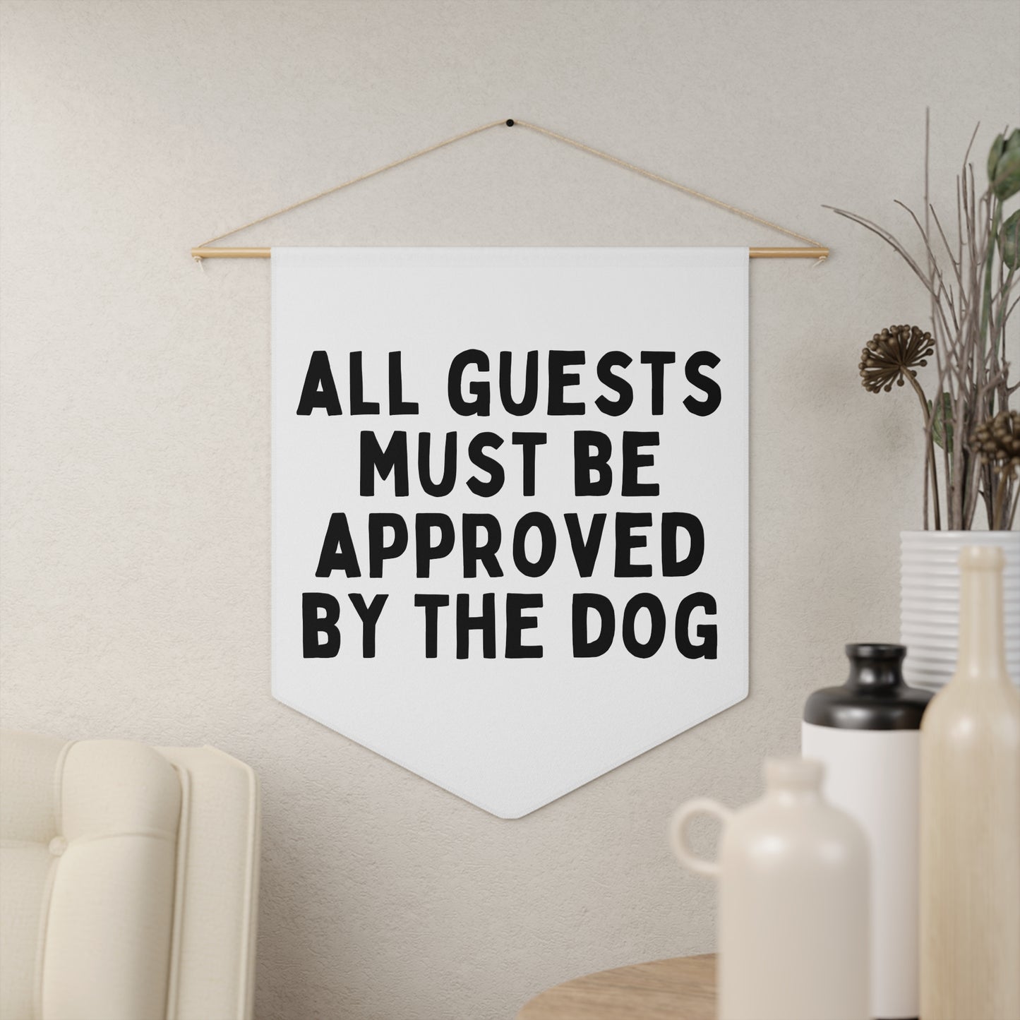 All Guests Must Be Approved by The Dog - Wall Pennant