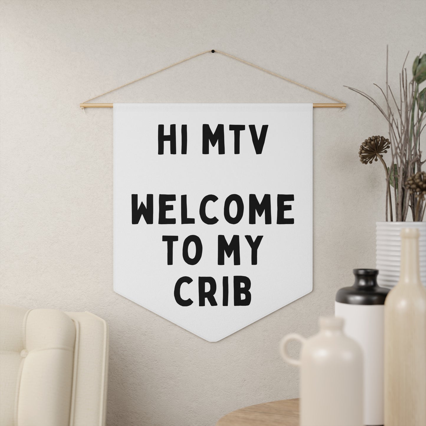 Hi MTV, Welcome to My Crib - Wall Pennant