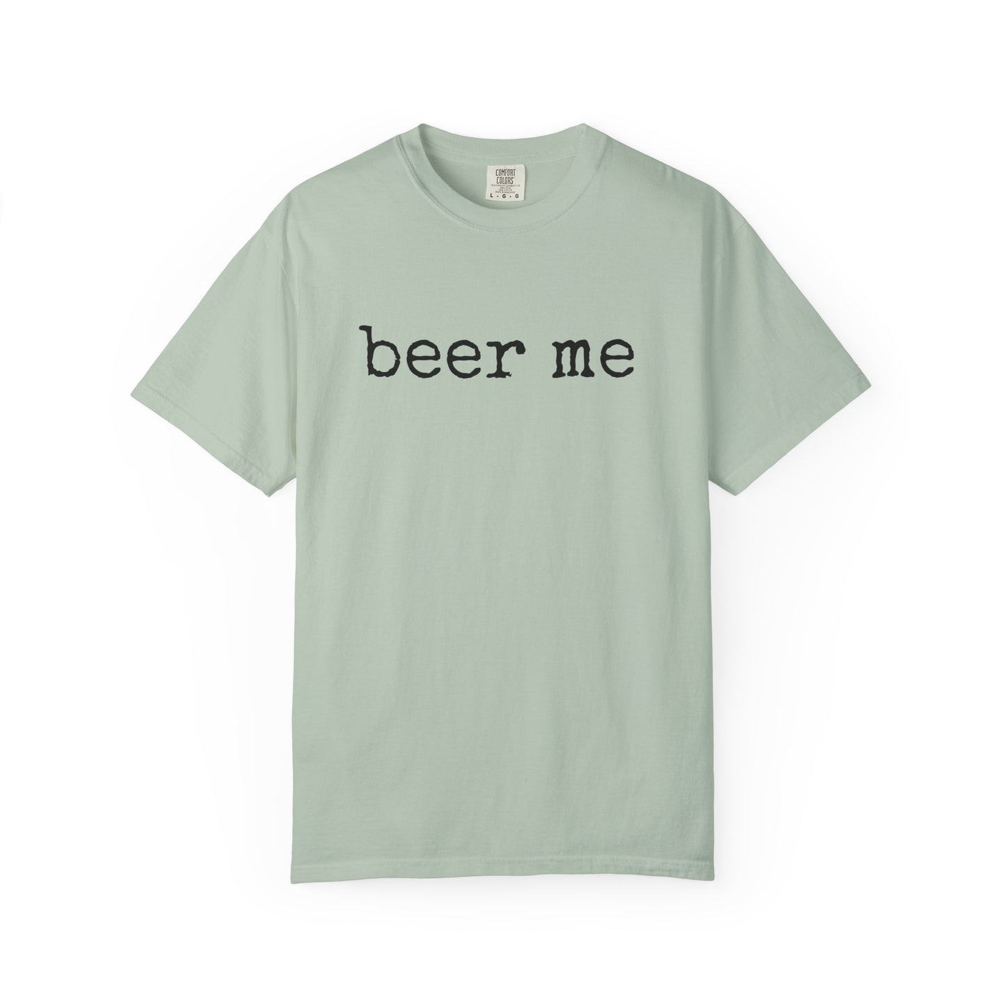 Beer Me - Comfort Color Tee