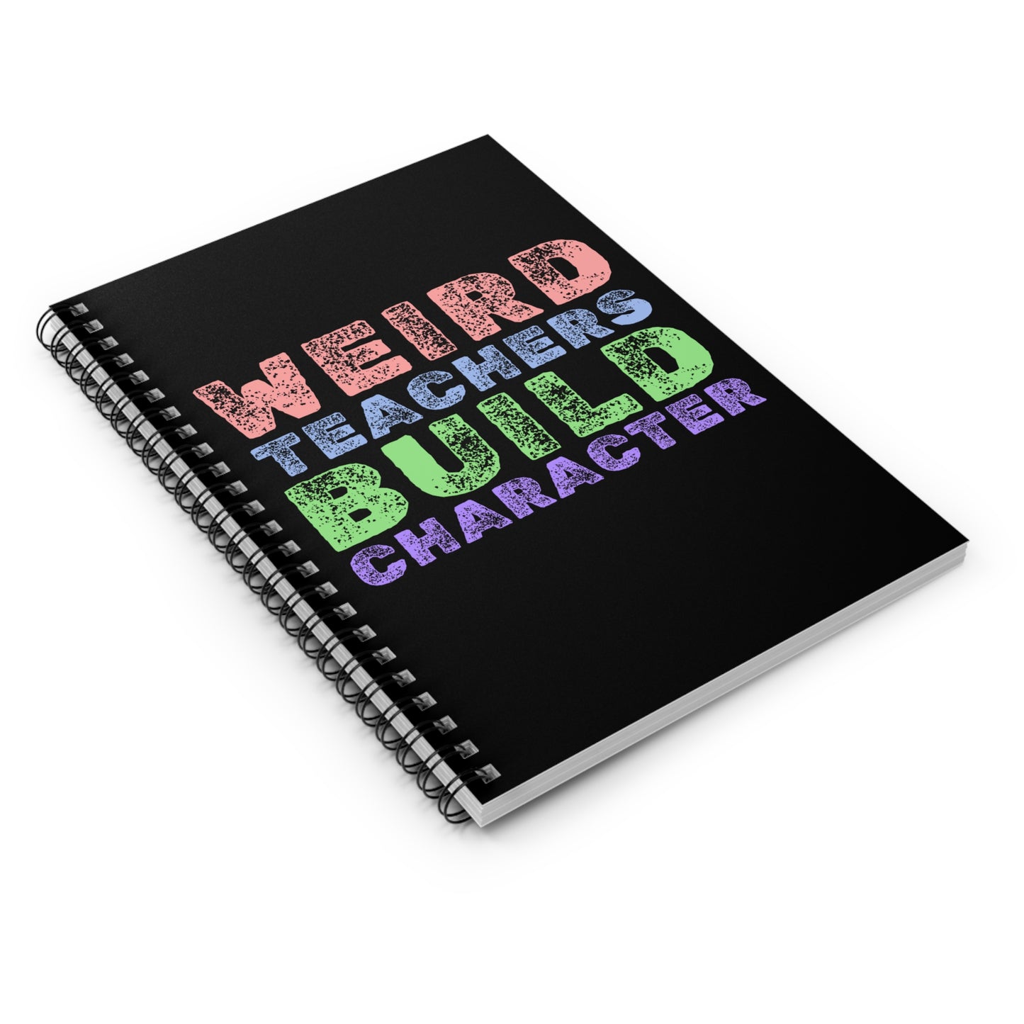 Weird Teachers Build Character - Spiral Notebook