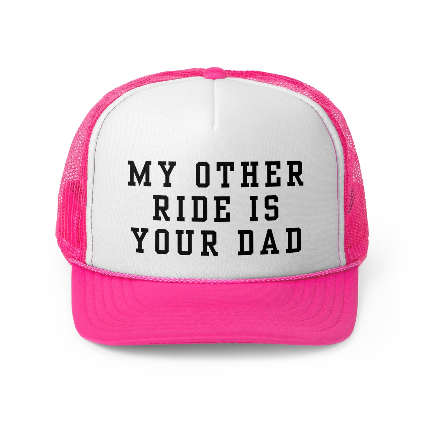 My Other Ride Is Your Dad - Trucker Cap