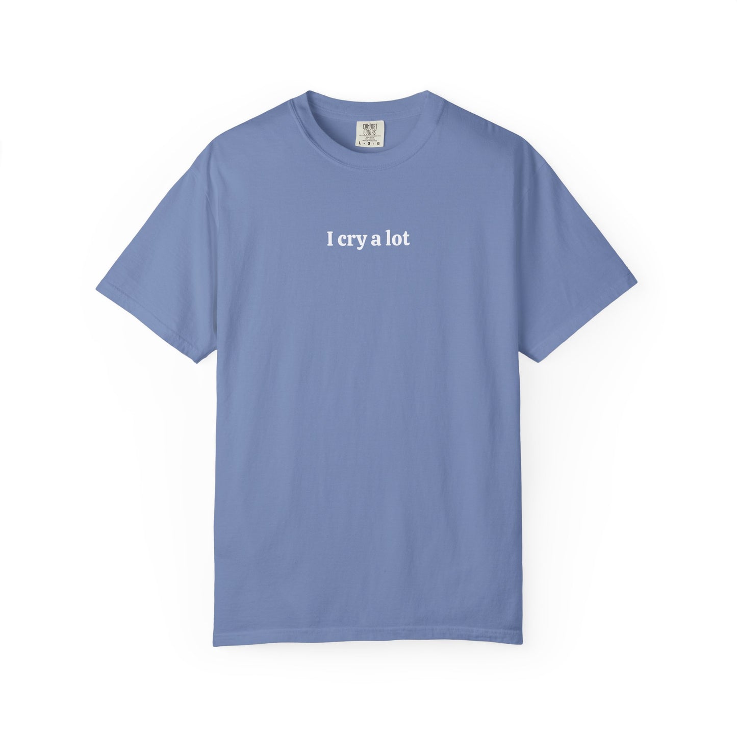 I Cry A Lot - Comfort Color Tee