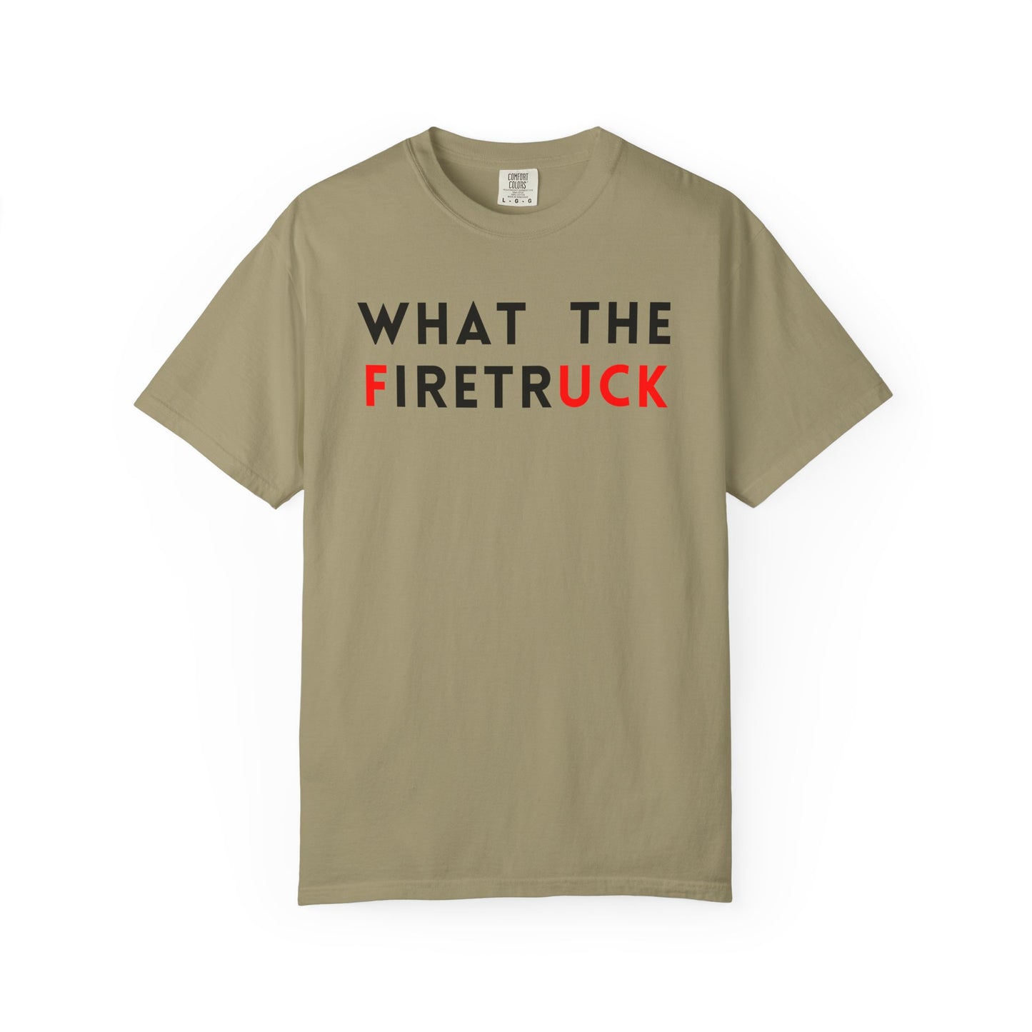 What The Firetruck - Comfort Color Tee