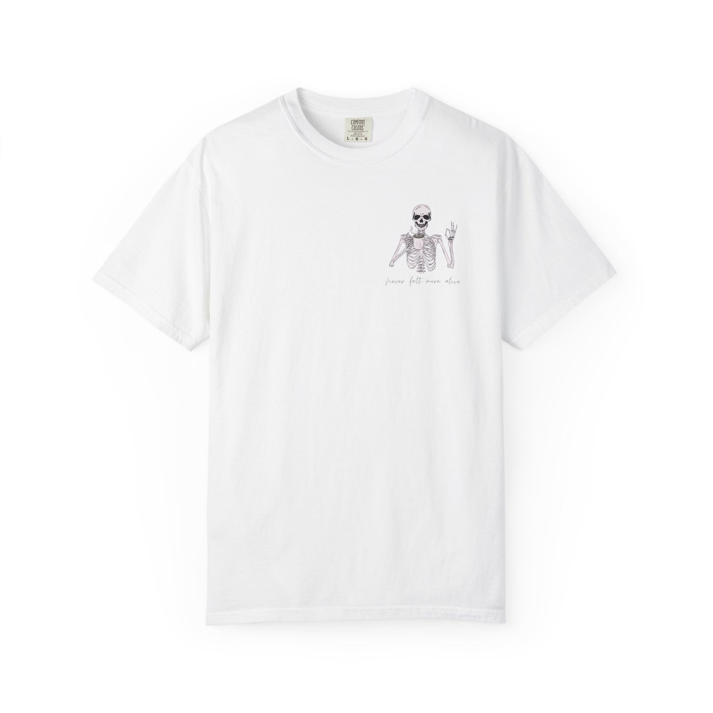 Never Felt More Alive - Comfort Color Tee