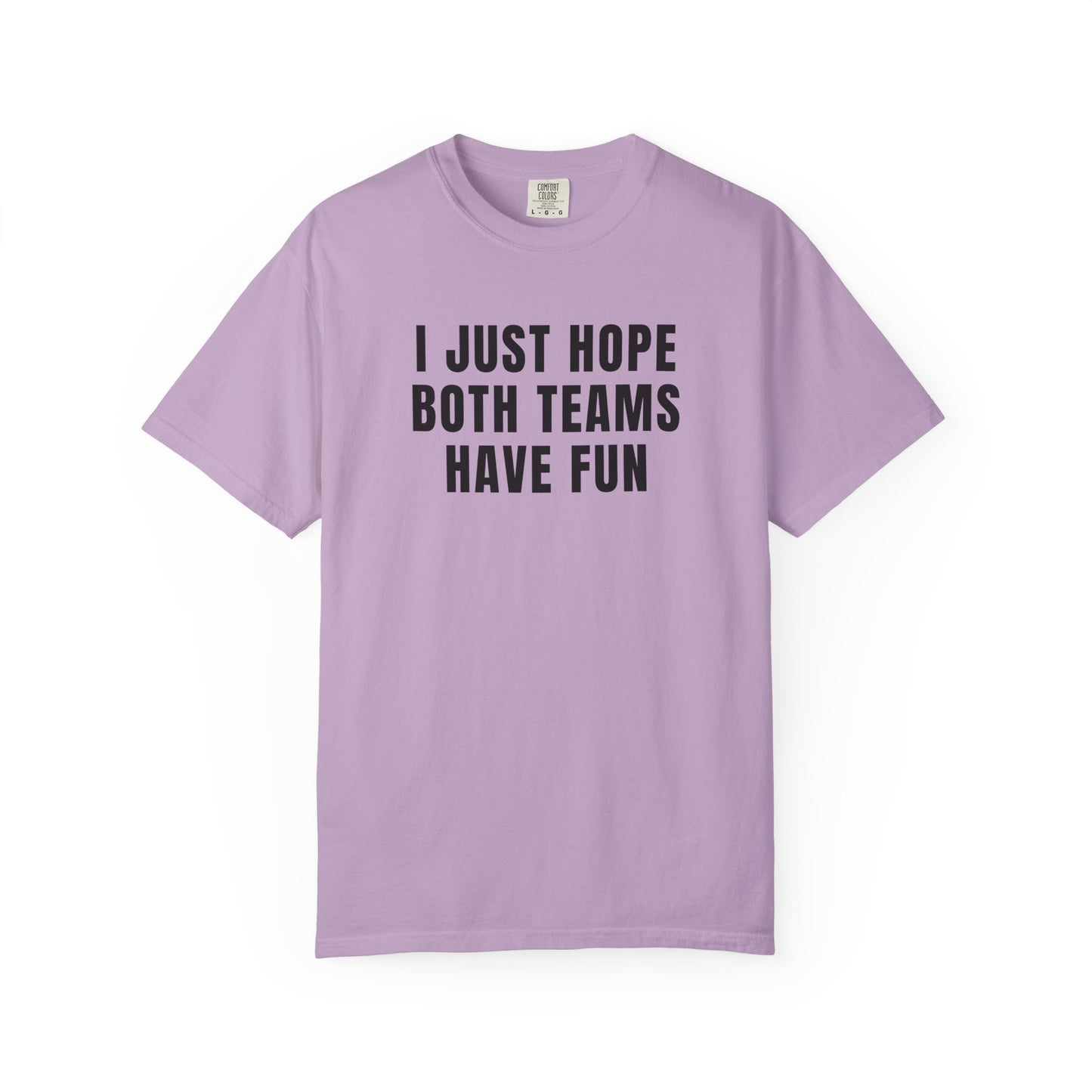 I Just Hope Both Teams Have Fun - Comfort Color Tee