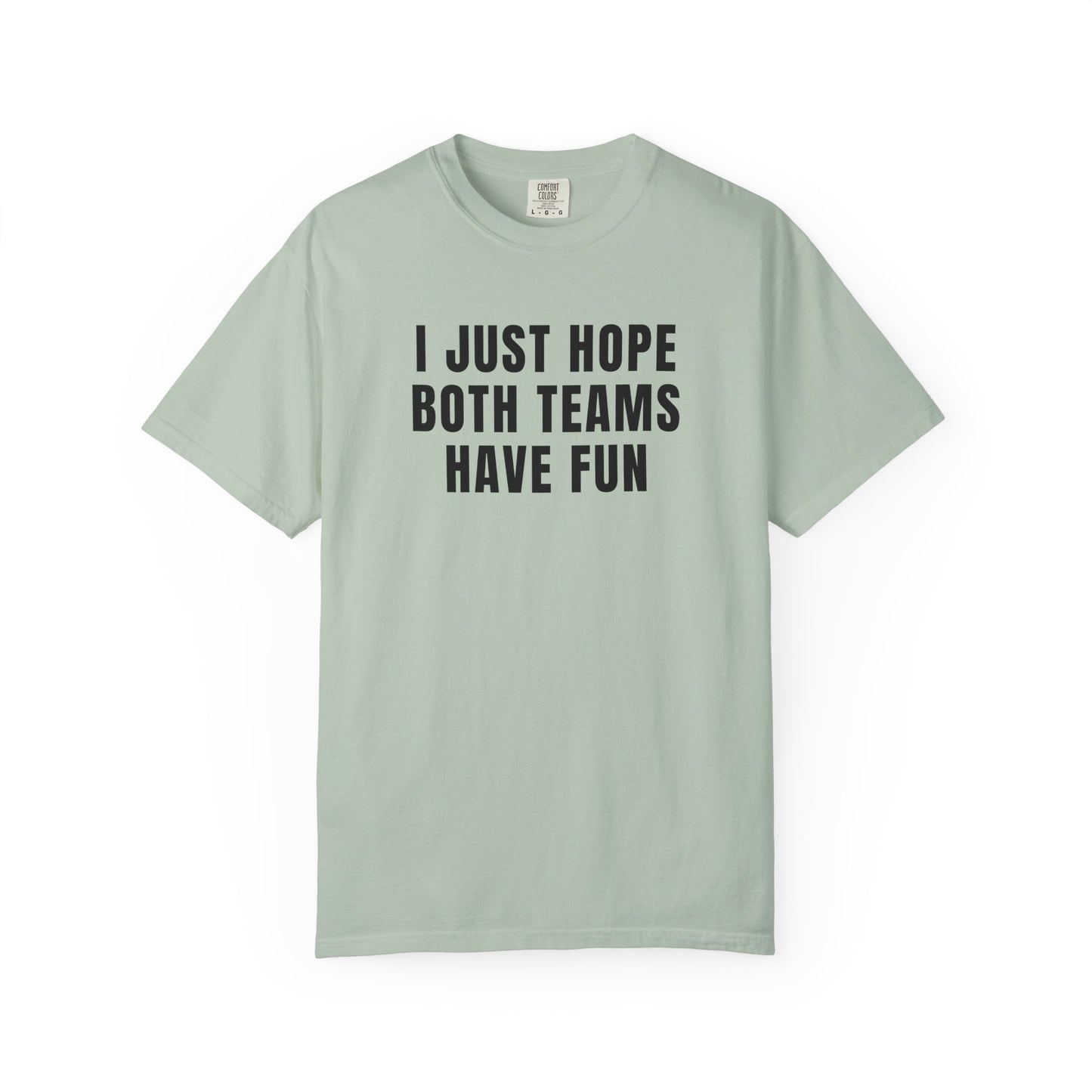 I Just Hope Both Teams Have Fun - Comfort Color Tee