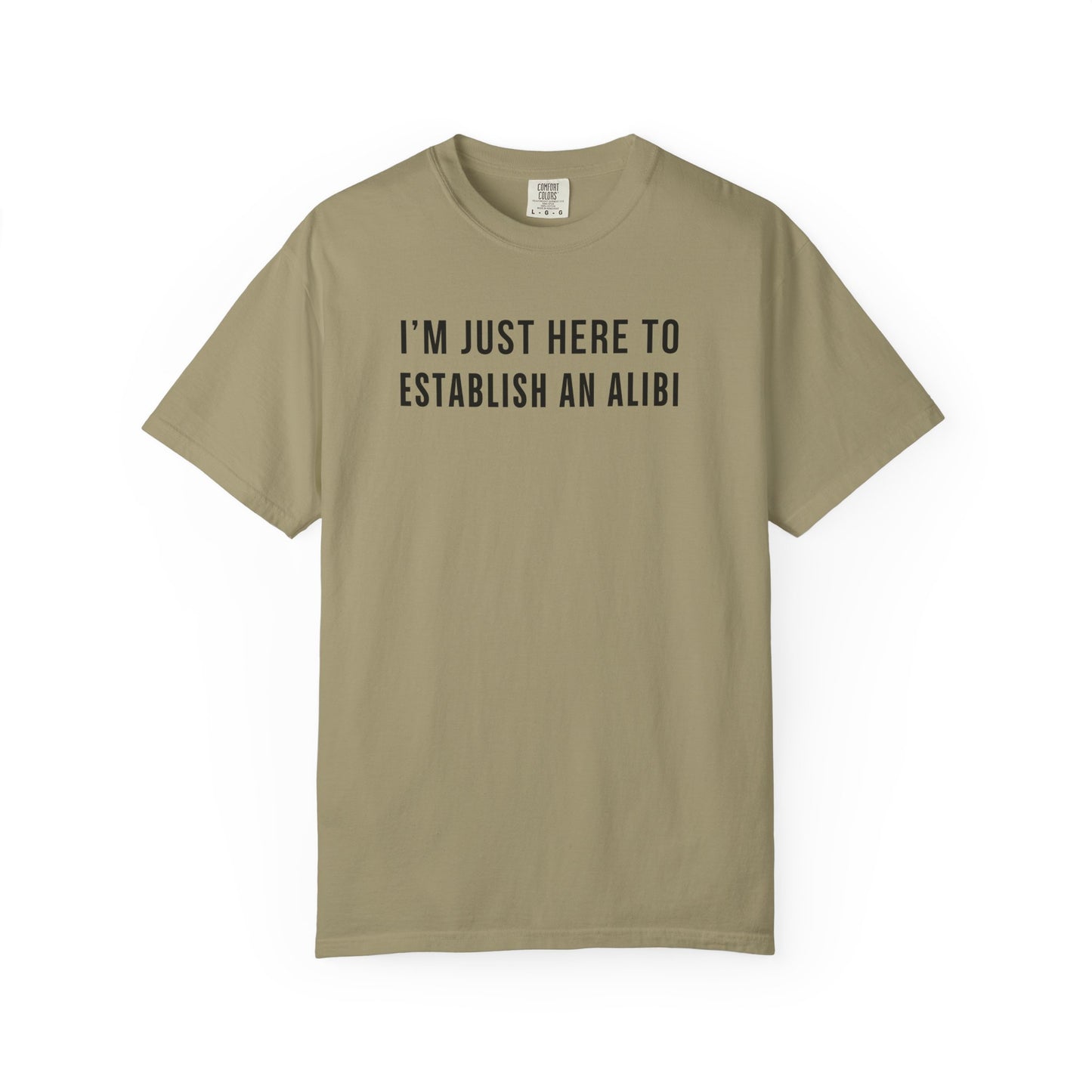 Here to Establish An Alibi - Comfort Color Tee