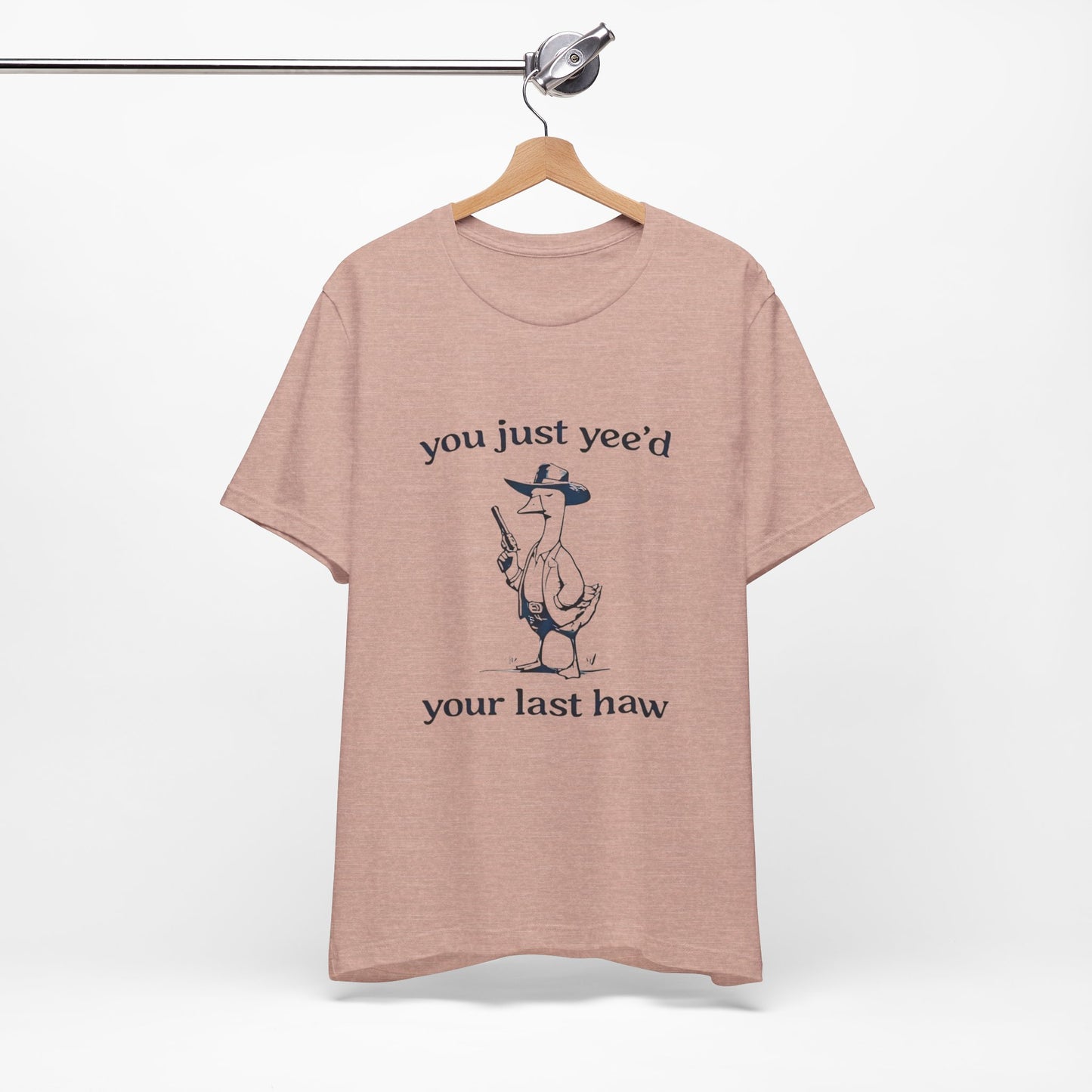 You Yeed Your Last Haw - Short Sleeve Tee