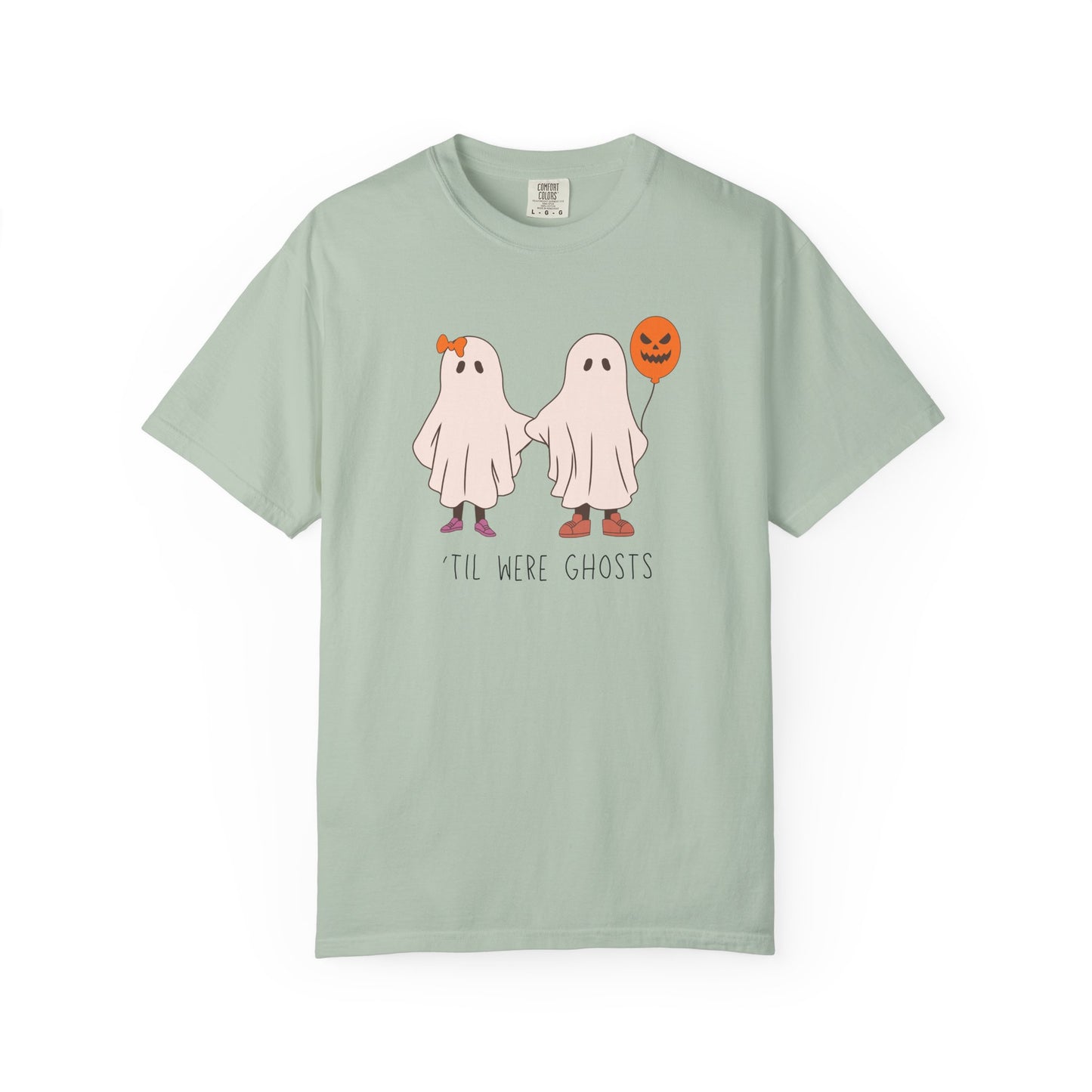'Til We're Ghosts - Comfort Color Shirt