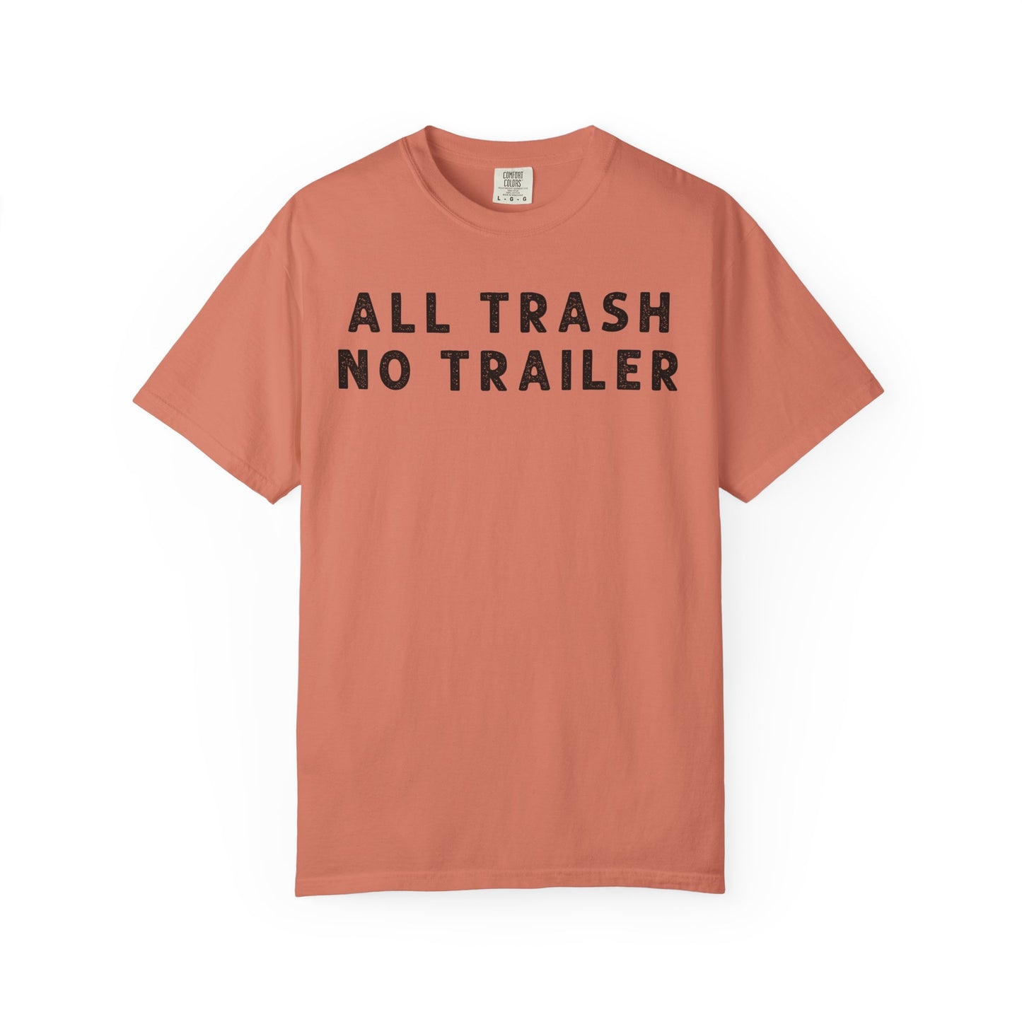 All Trash No Trailer - Comfort Color Tee