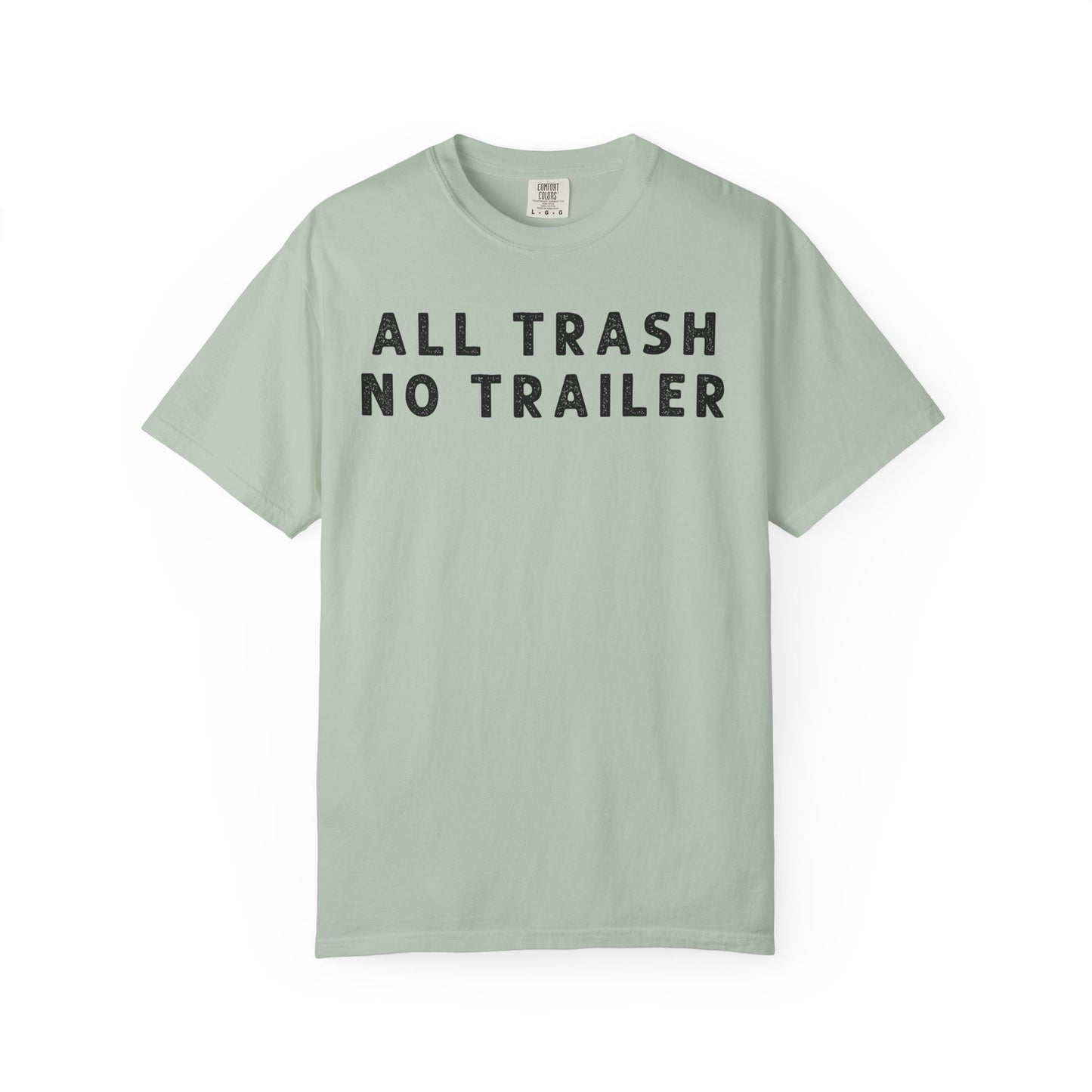 All Trash No Trailer - Comfort Color Tee