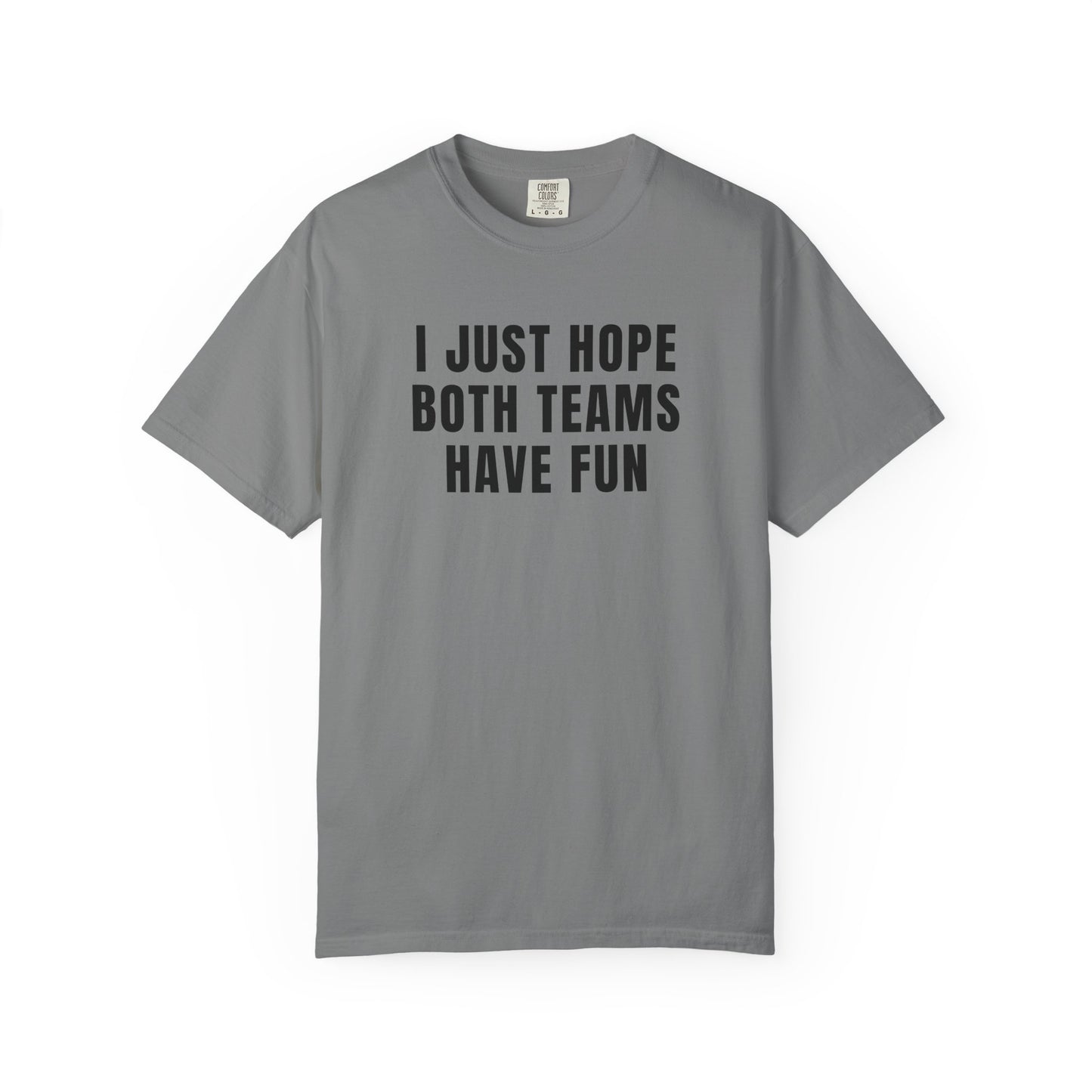I Just Hope Both Teams Have Fun - Comfort Color Tee