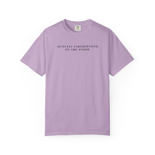 Actively Participating on the Inside - Comfort Color Tee