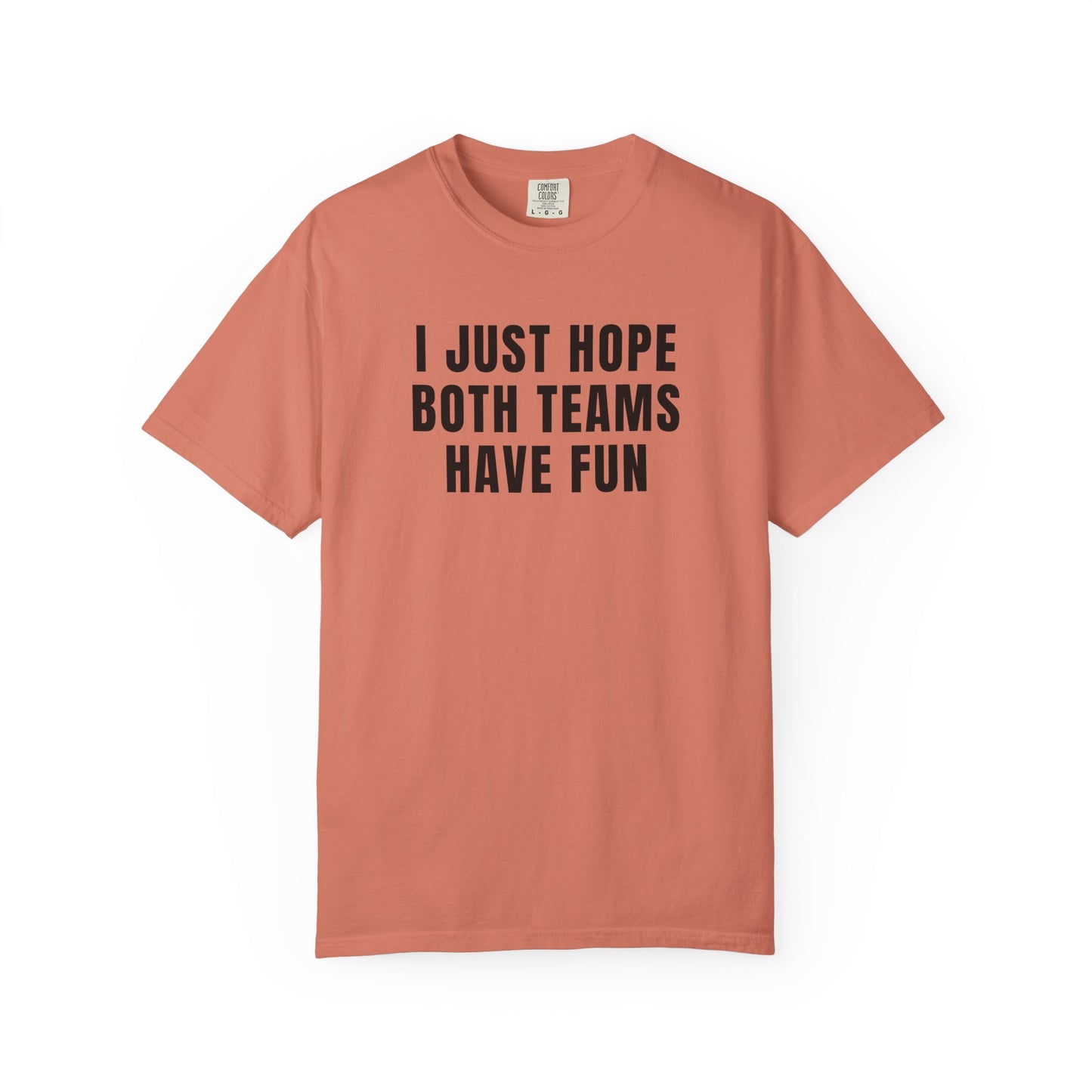 I Just Hope Both Teams Have Fun - Comfort Color Tee