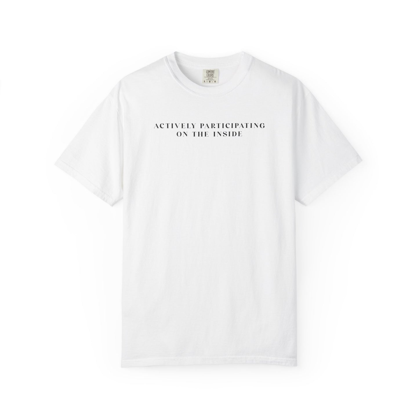 Actively Participating on the Inside - Comfort Color Tee