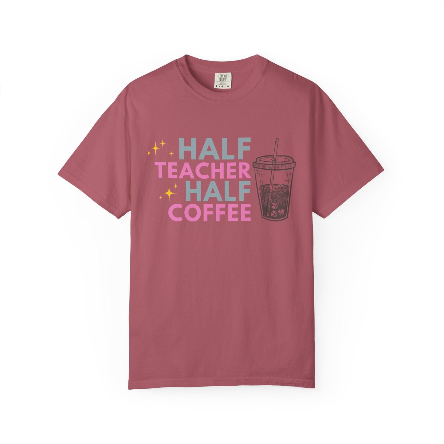 Half Teacher Half Coffee - Comfort Color Tee