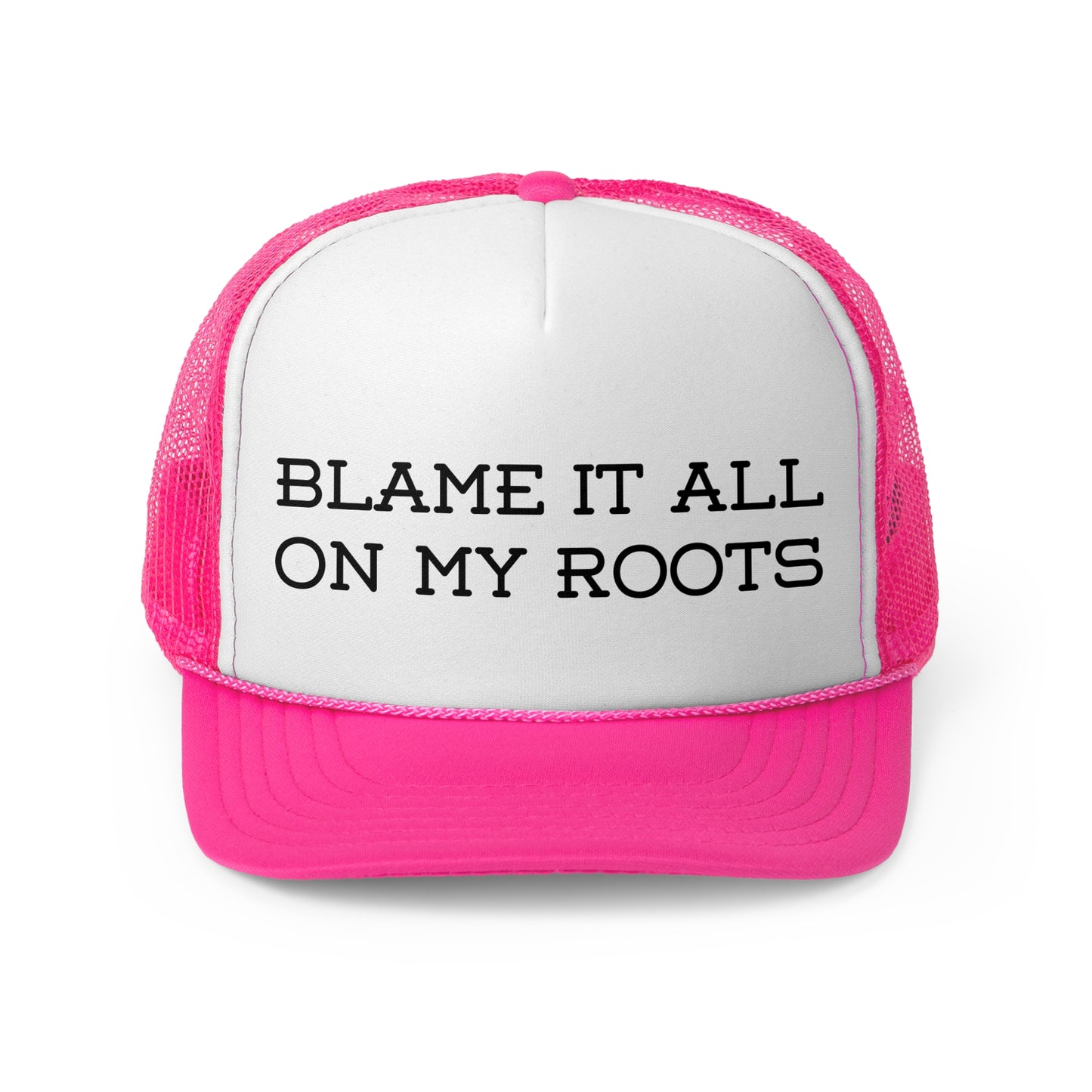 Blame It All on My Roots- Trucker Cap