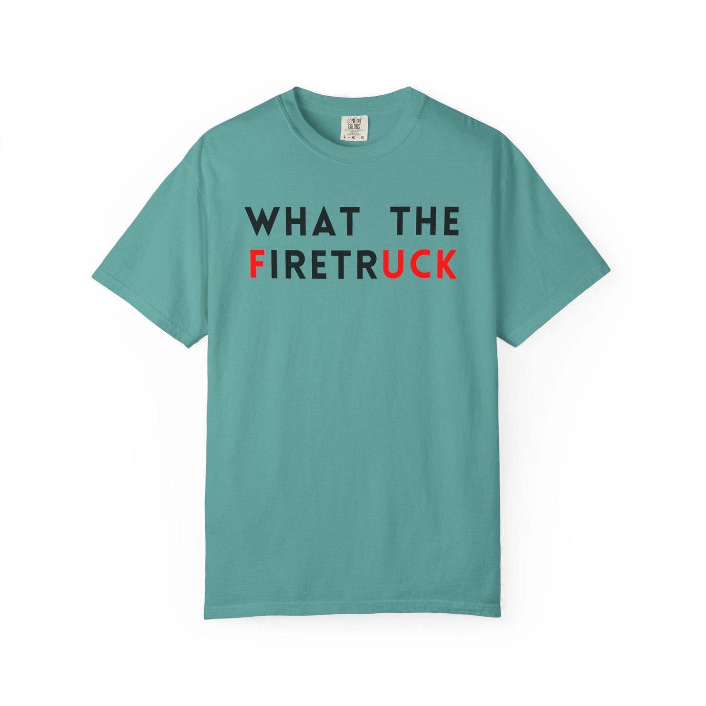 What The Firetruck - Comfort Color Tee
