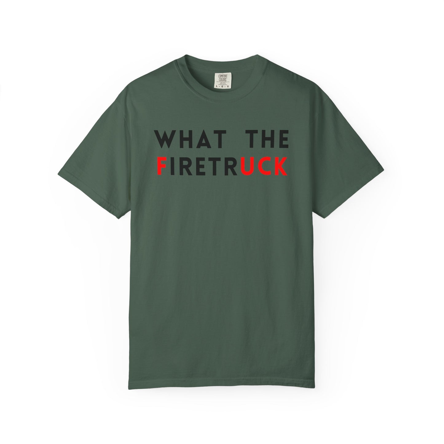 What The Firetruck - Comfort Color Tee