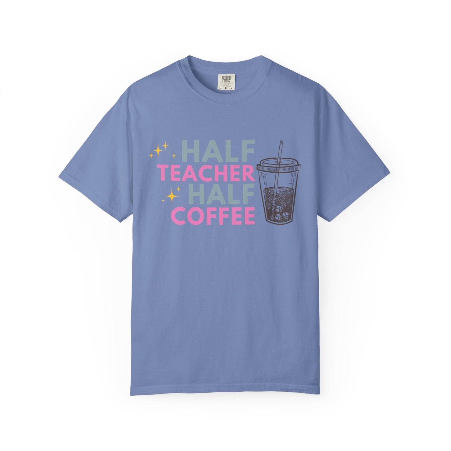 Half Teacher Half Coffee - Comfort Color Tee
