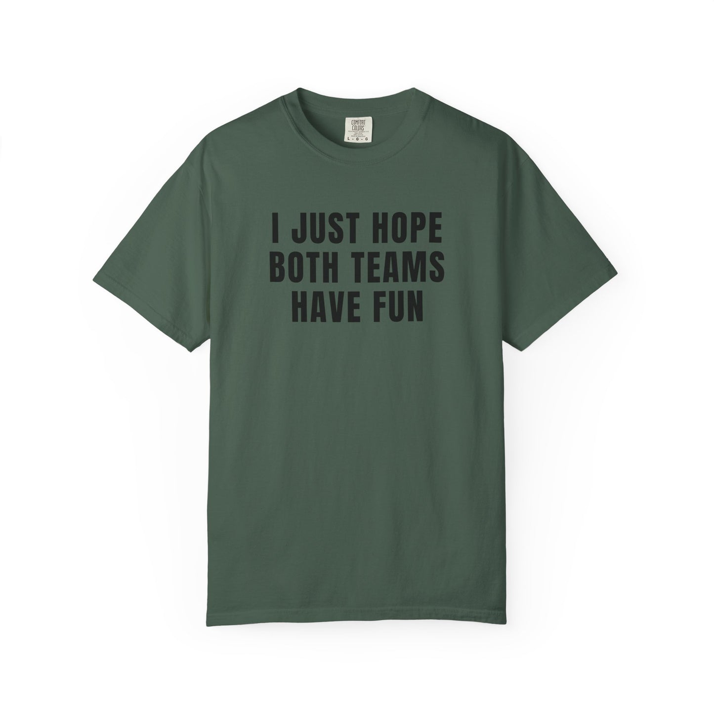 I Just Hope Both Teams Have Fun - Comfort Color Tee
