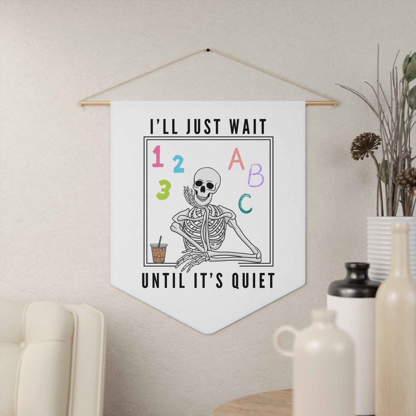I'll Just Wait Until It's Quiet - Wall Pennant