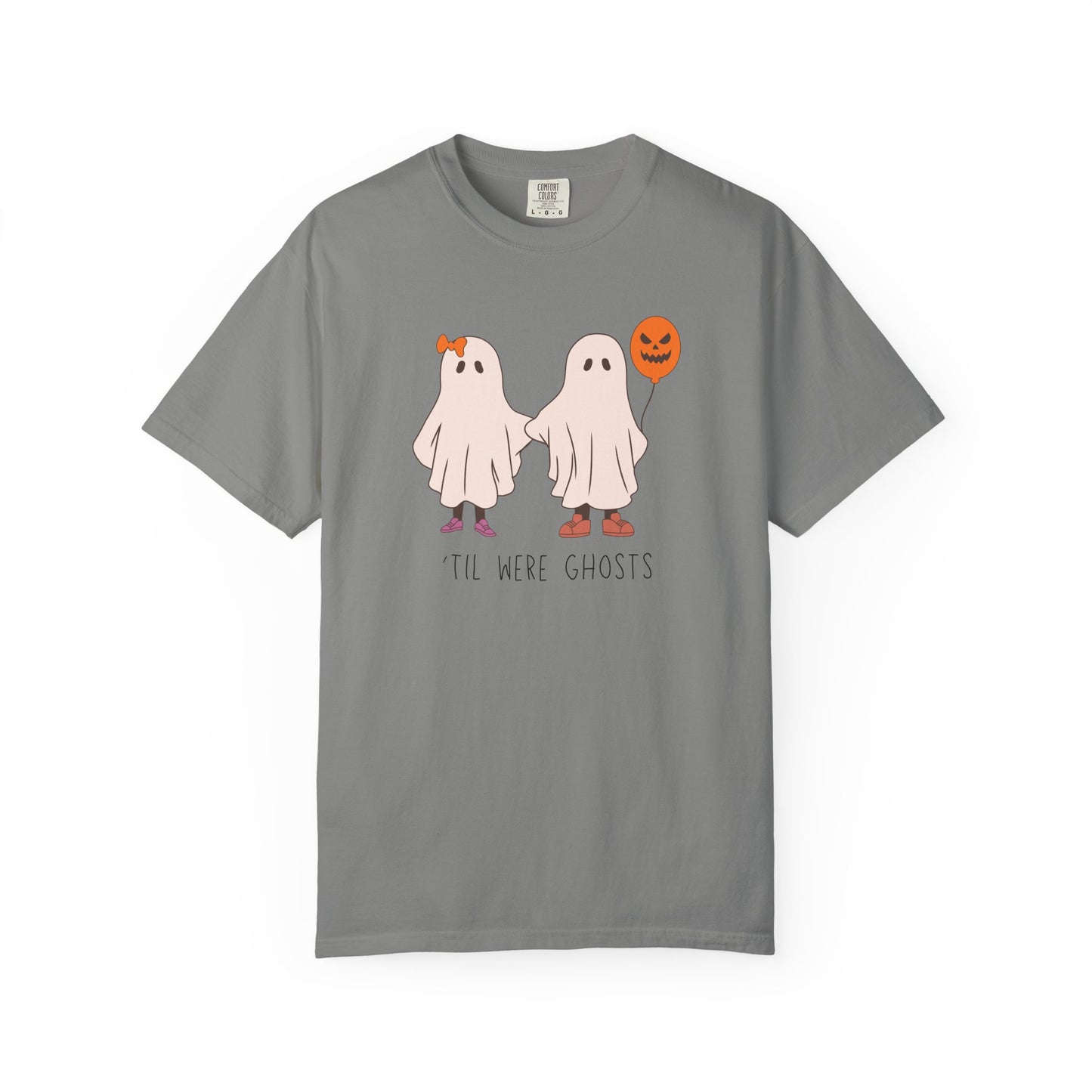 'Til We're Ghosts - Comfort Color Shirt