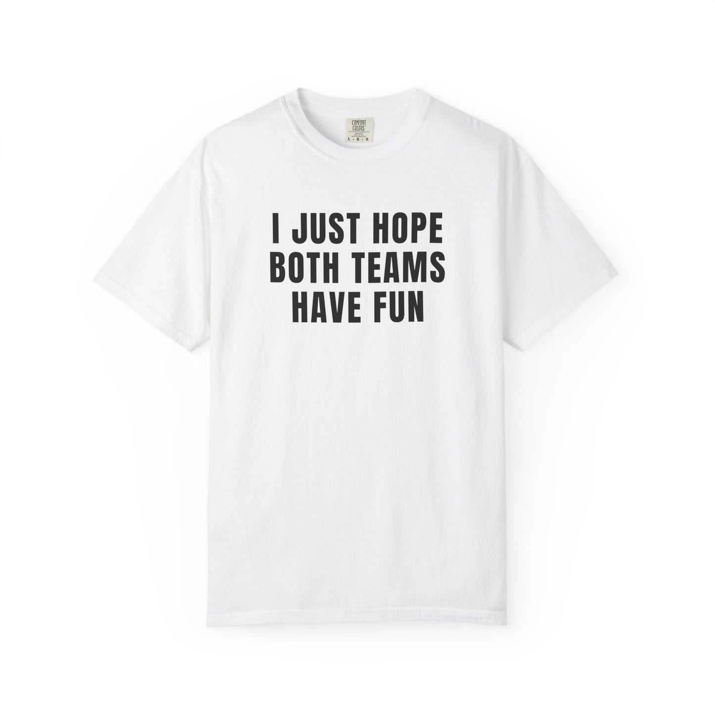 I Just Hope Both Teams Have Fun - Comfort Color Tee