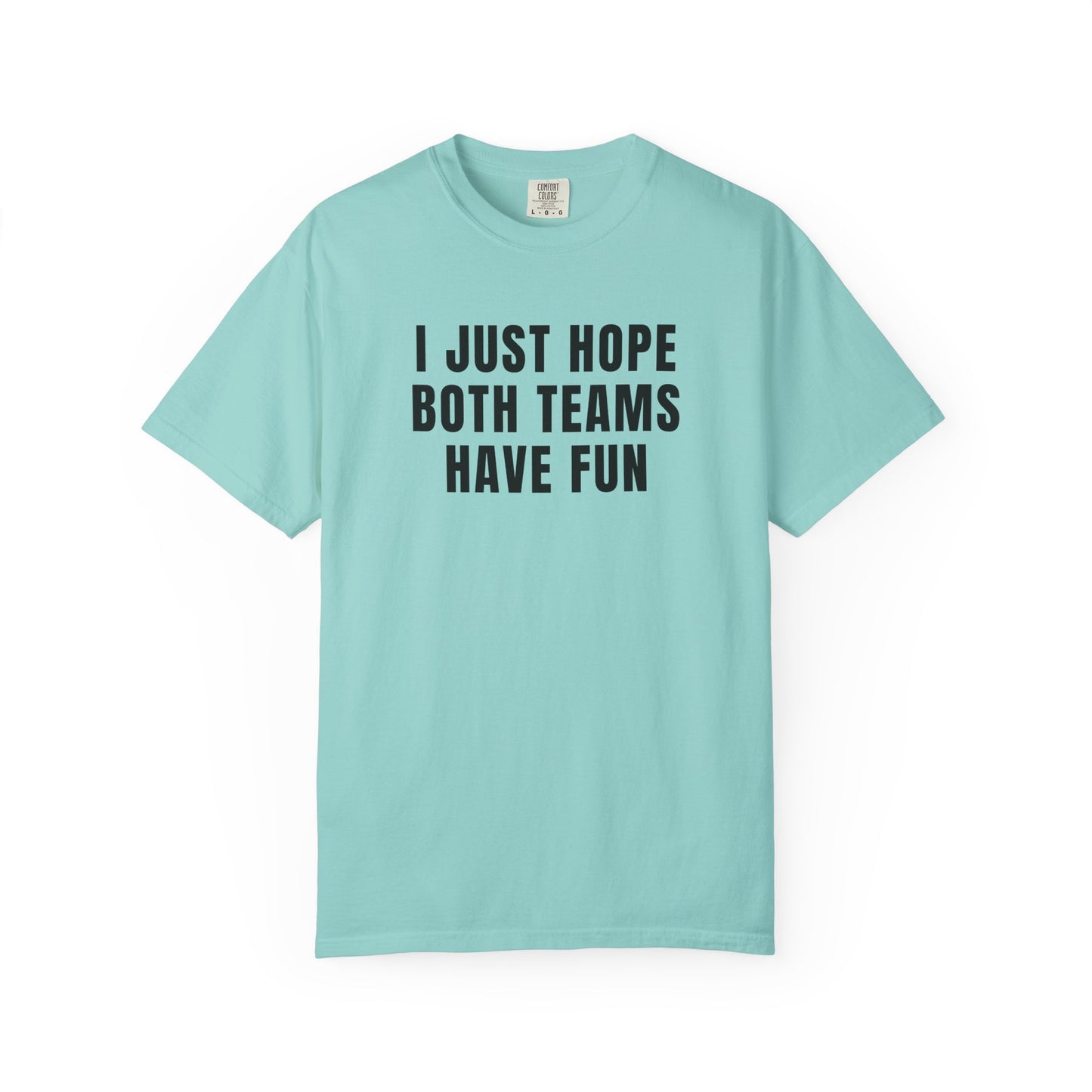 I Just Hope Both Teams Have Fun - Comfort Color Tee