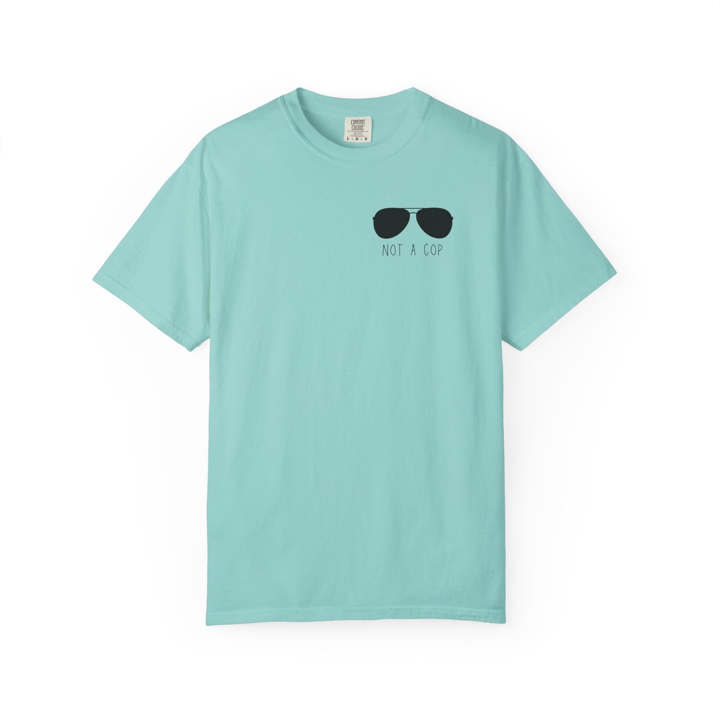 Not a Cop 2 - Comfort Color Tee